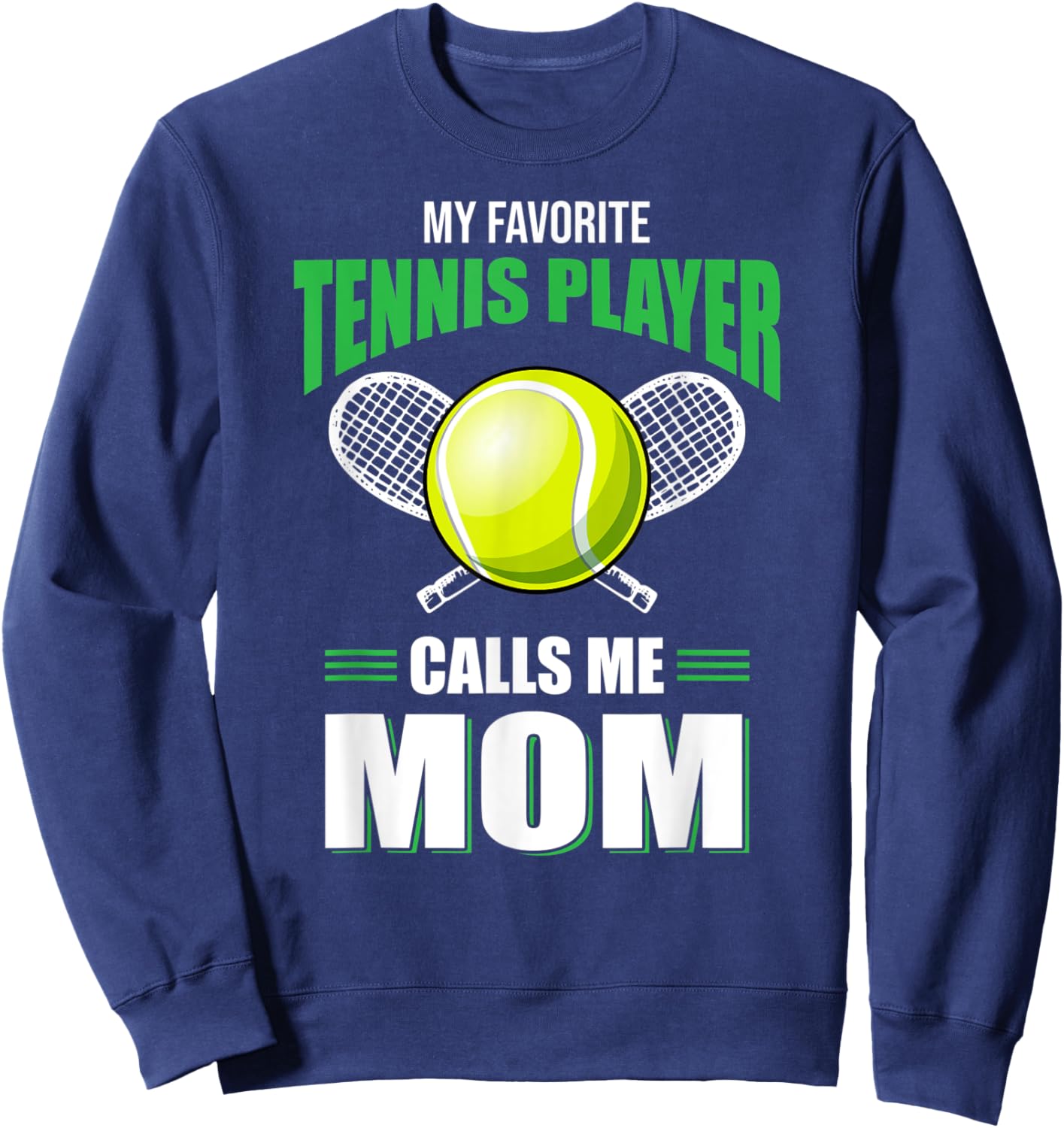 My Favorite Tennis Player Calls Me Mom Tennis Lover Gift Sweatshirt - Sweatshirt | Navy
