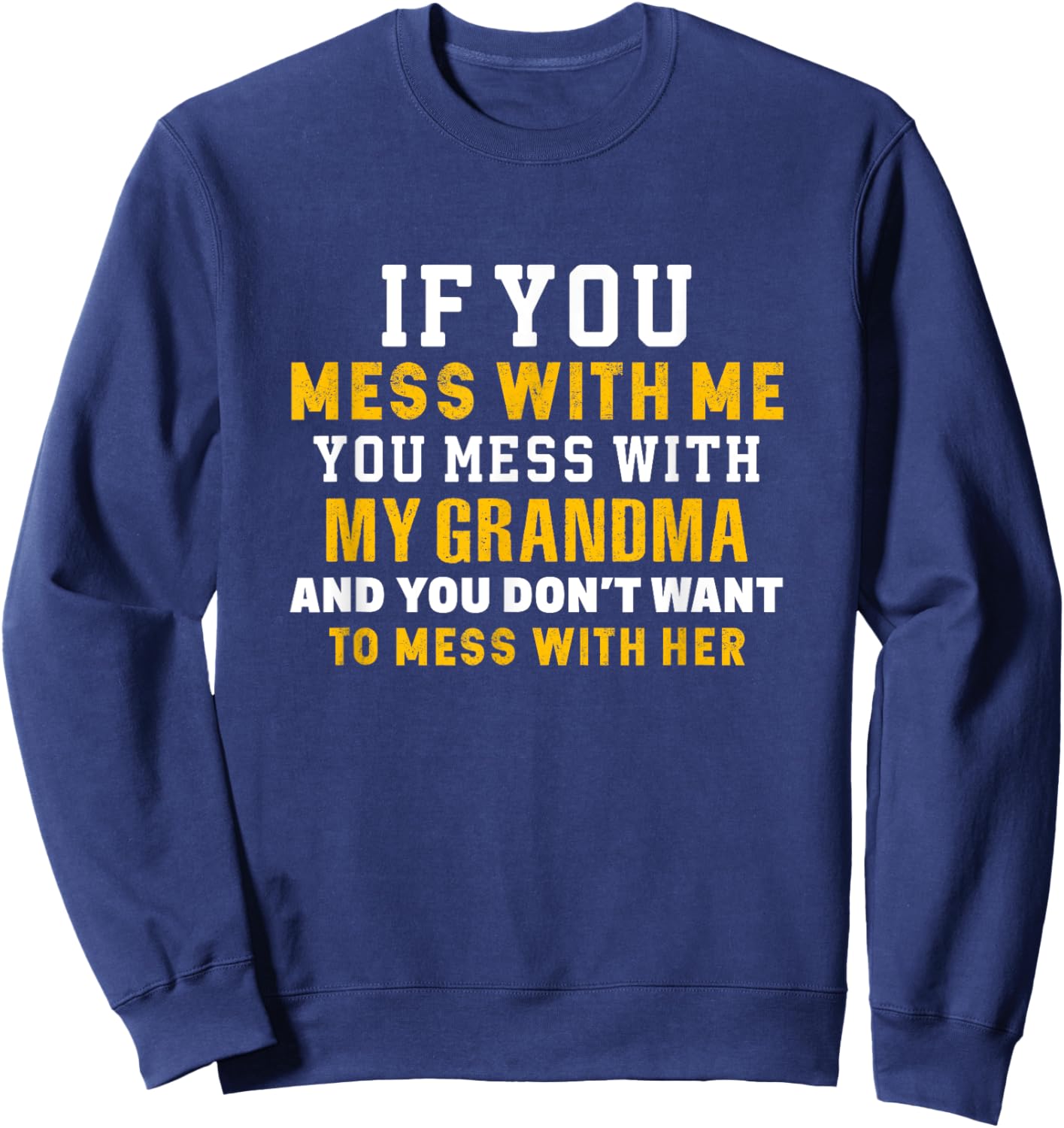 If You Mess With Me You Mess With My Funny Grandma Family Sweatshirt - Sweatshirt | Navy