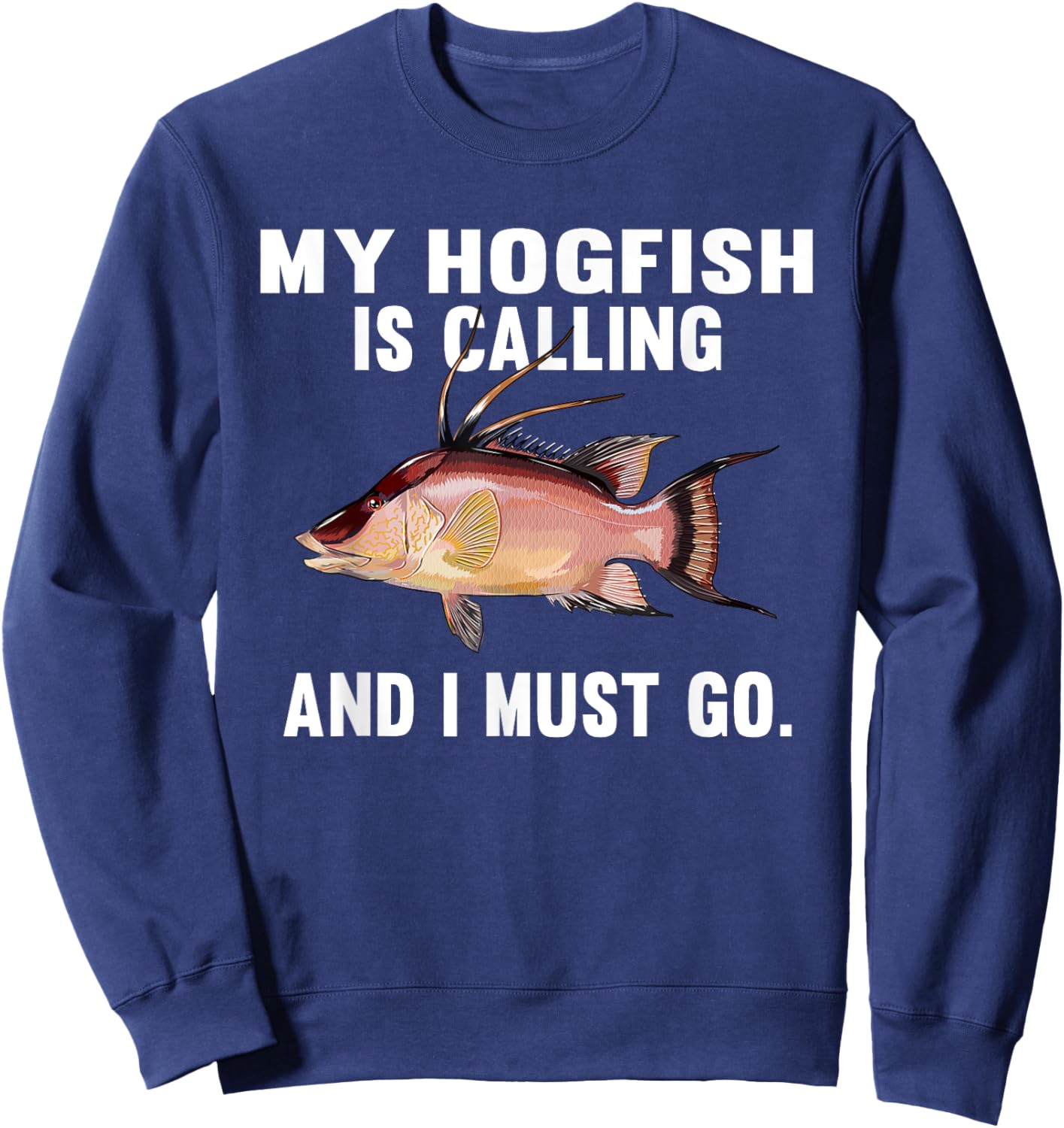 My Hogfish Is Calling And I Must Go Funny Fish Sweatshirt - Sweatshirt | Navy