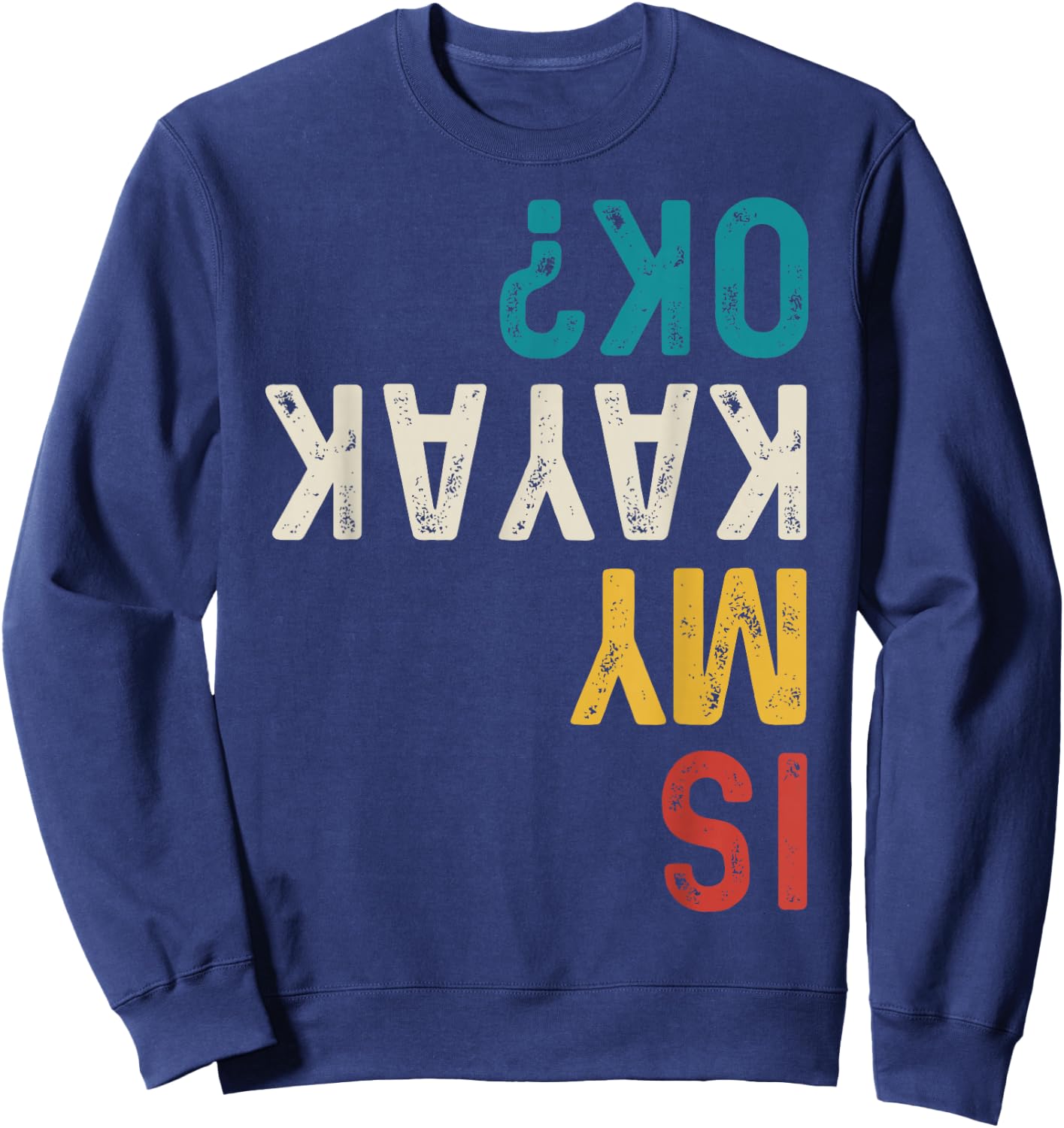 Is My Kayak Ok? Vintage Kayak Fishing Funny Kayak Sweatshirt - Sweatshirt | Navy