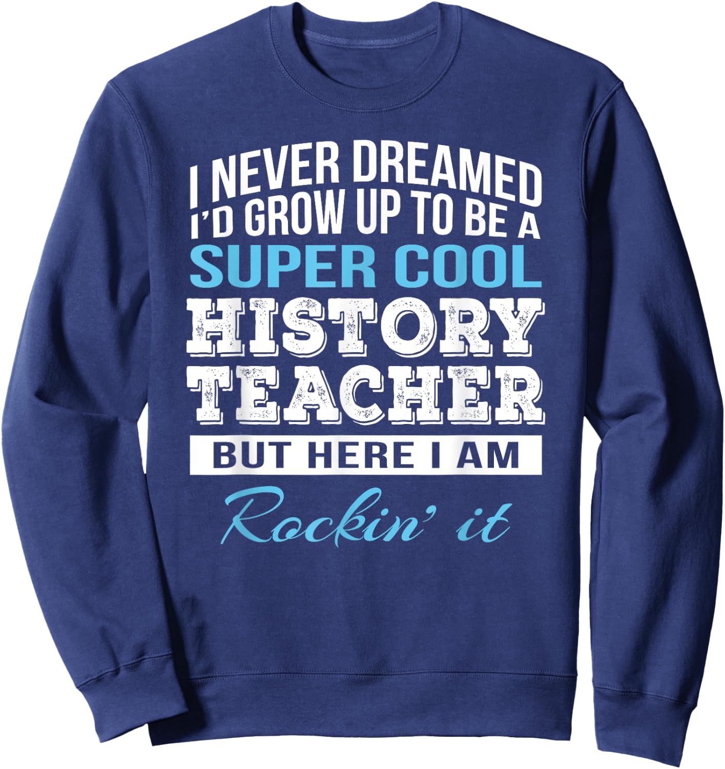 Funny History Teacher Appreciation Gift Sweatshirt - Sweatshirt | Navy