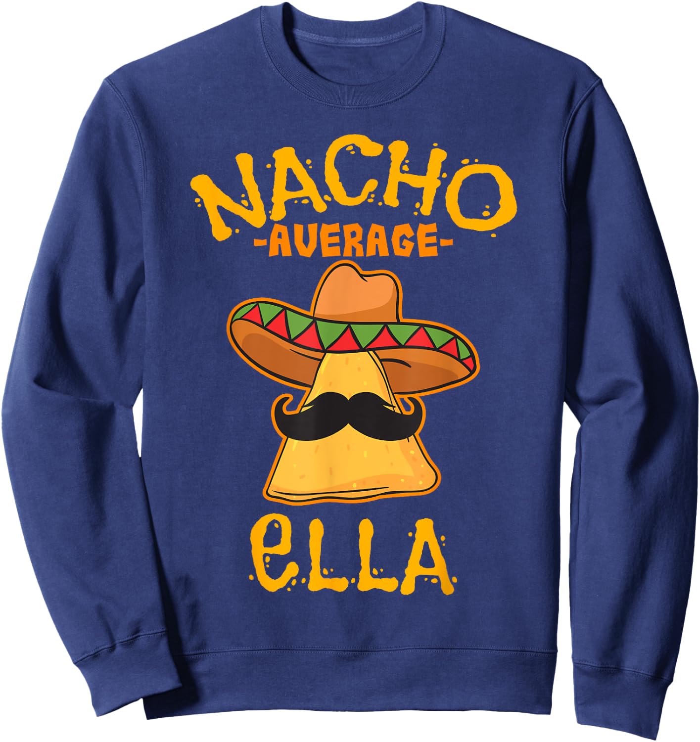 Nacho Average Ella Personalized Name Funny Taco Sweatshirt - Sweatshirt | Navy