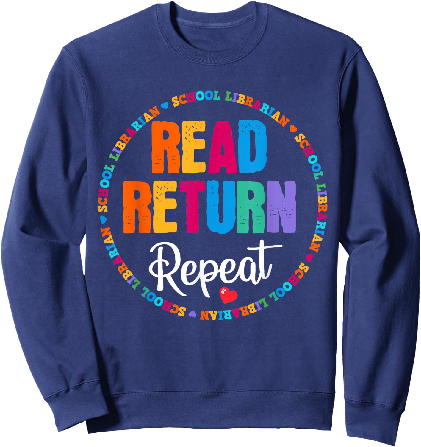 Read Return Repeat School Librarian Library LibrarianLife Sweatshirt - Sweatshirt | Navy