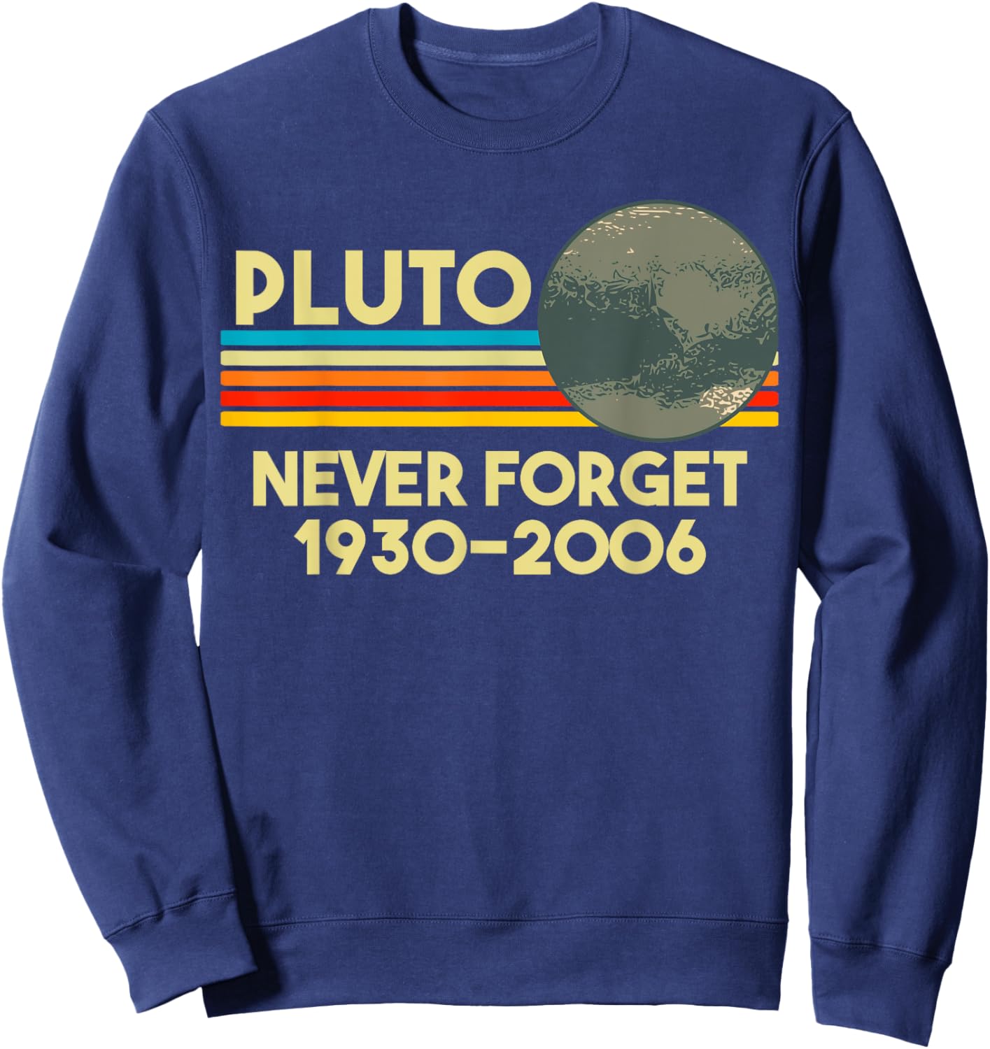 Never Forget Pluto Retro Funny Space Science Gift Sweatshirt - Sweatshirt | Navy
