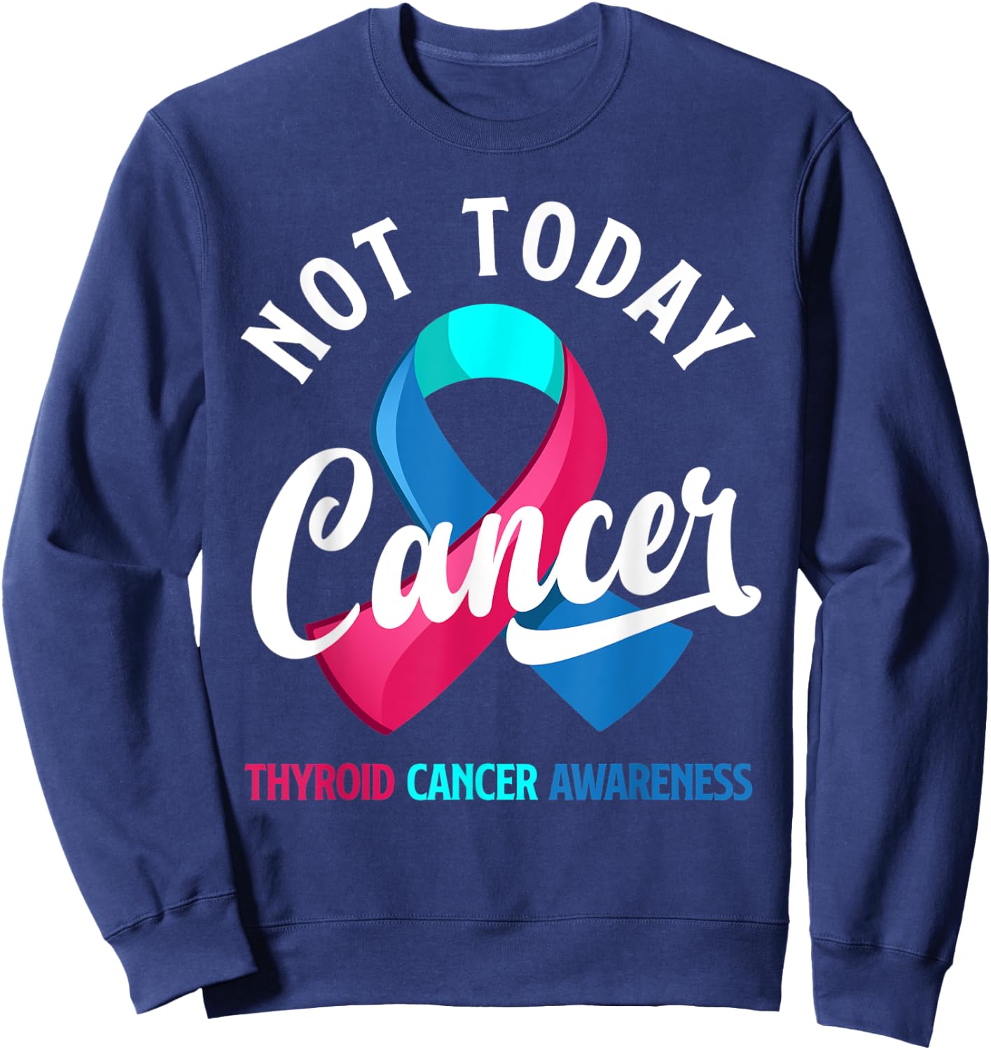 Not Today Cancer Ribbon Thyroid Cancer Awareness Sweatshirt - Sweatshirt | Navy