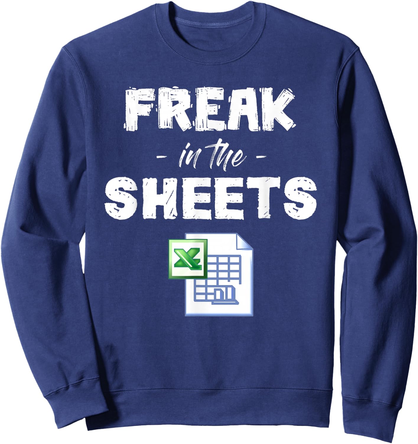 Freak In Excel Sheets Funny Accountant Spreadsheet Sweatshirt - Sweatshirt | Navy