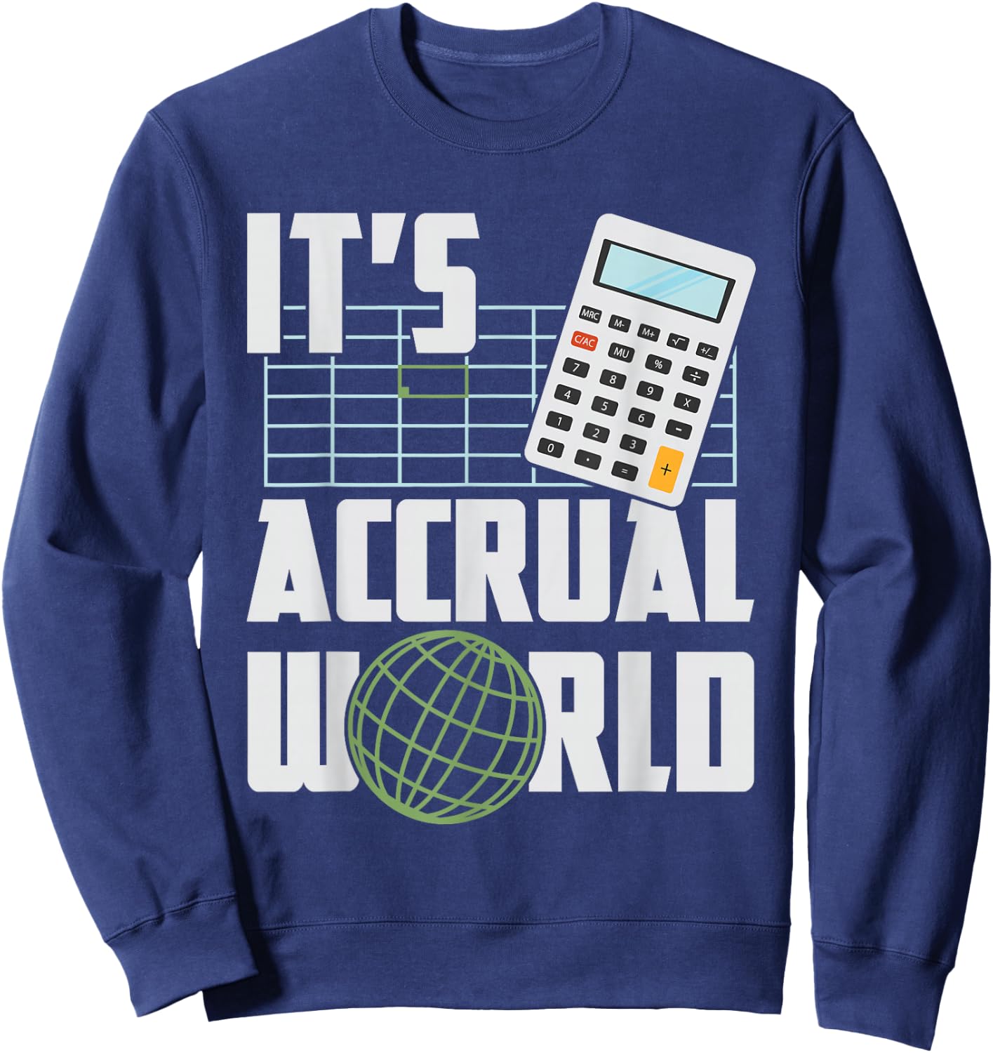 It's Accrual World - Funny Accounting & Accountant CPA Sweatshirt - Sweatshirt | Navy
