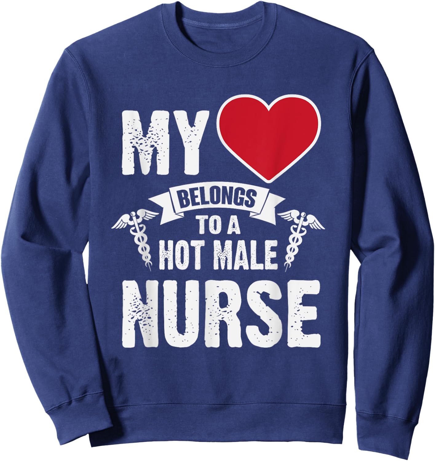My Heart Belongs To A Hot Male Nurse RN Sweatshirt - Sweatshirt | Navy