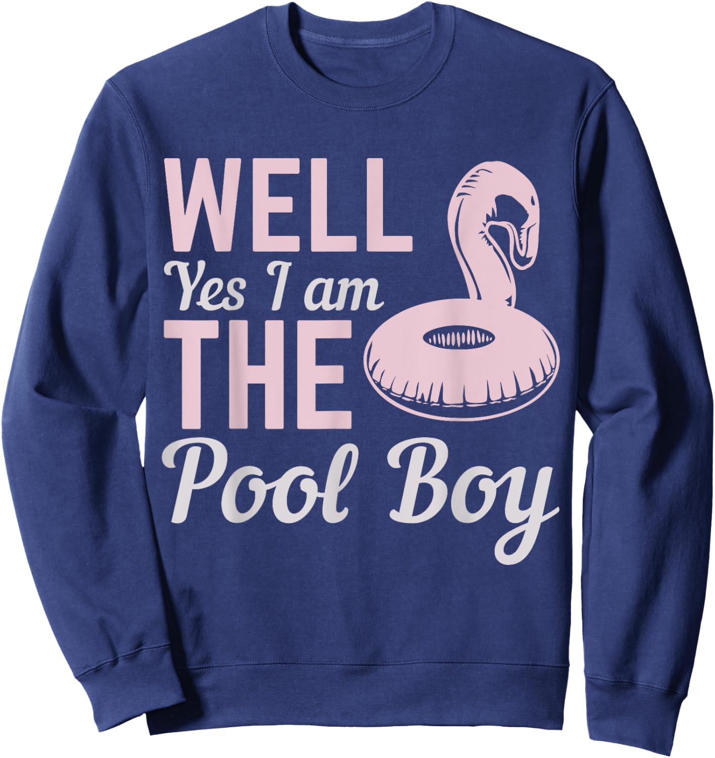 Well Yes I Am The Pool Boy Sweatshirt - Sweatshirt | Navy