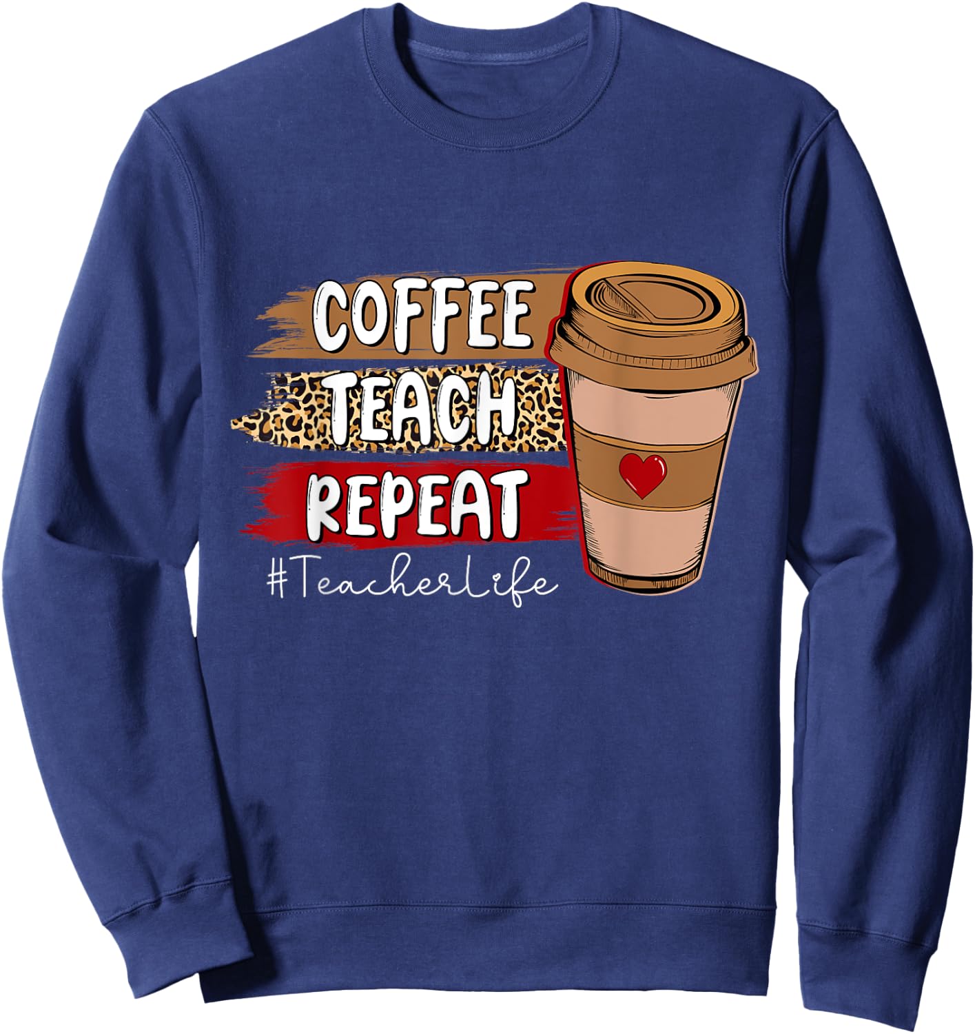 Coffee Teach Repeat Teacher Life Leopard Coffee Lover Sweatshirt - Sweatshirt | Navy