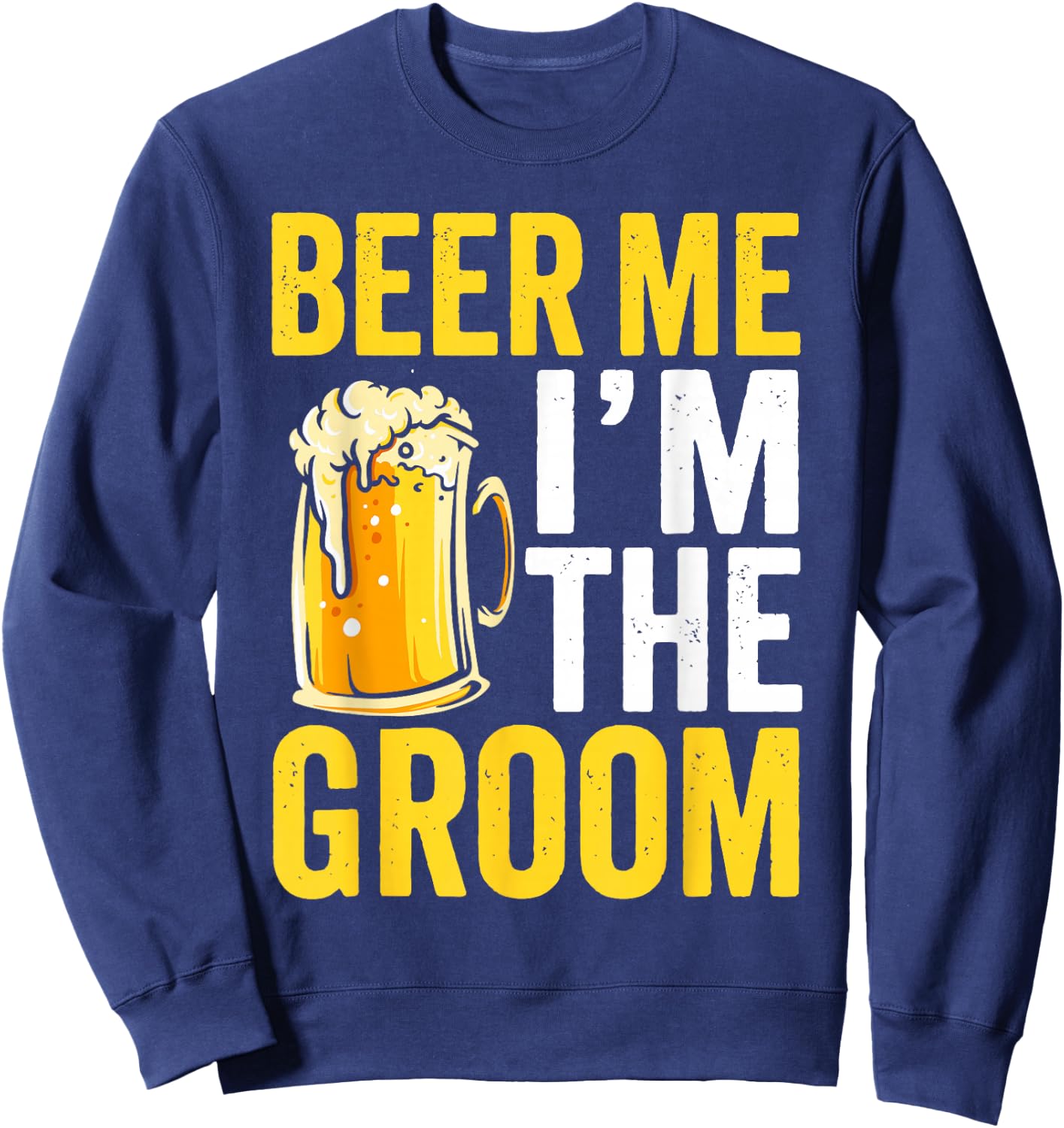 Beer Me Im the Groom Funny Wedding Sweatshirt - Sweatshirt | Navy