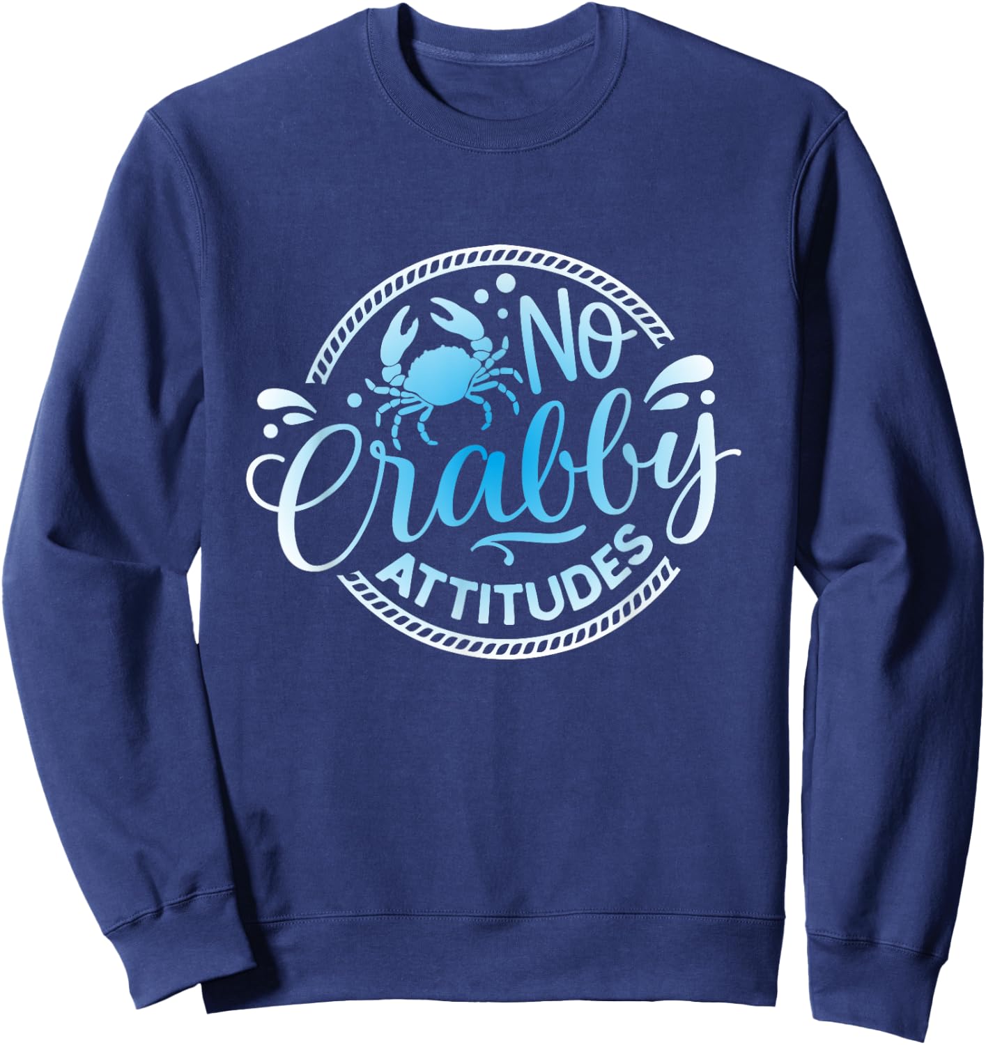 No Crabby Attitudes Funny Blue Crab Seafood & Beach Lovers Sweatshirt - Sweatshirt | Navy