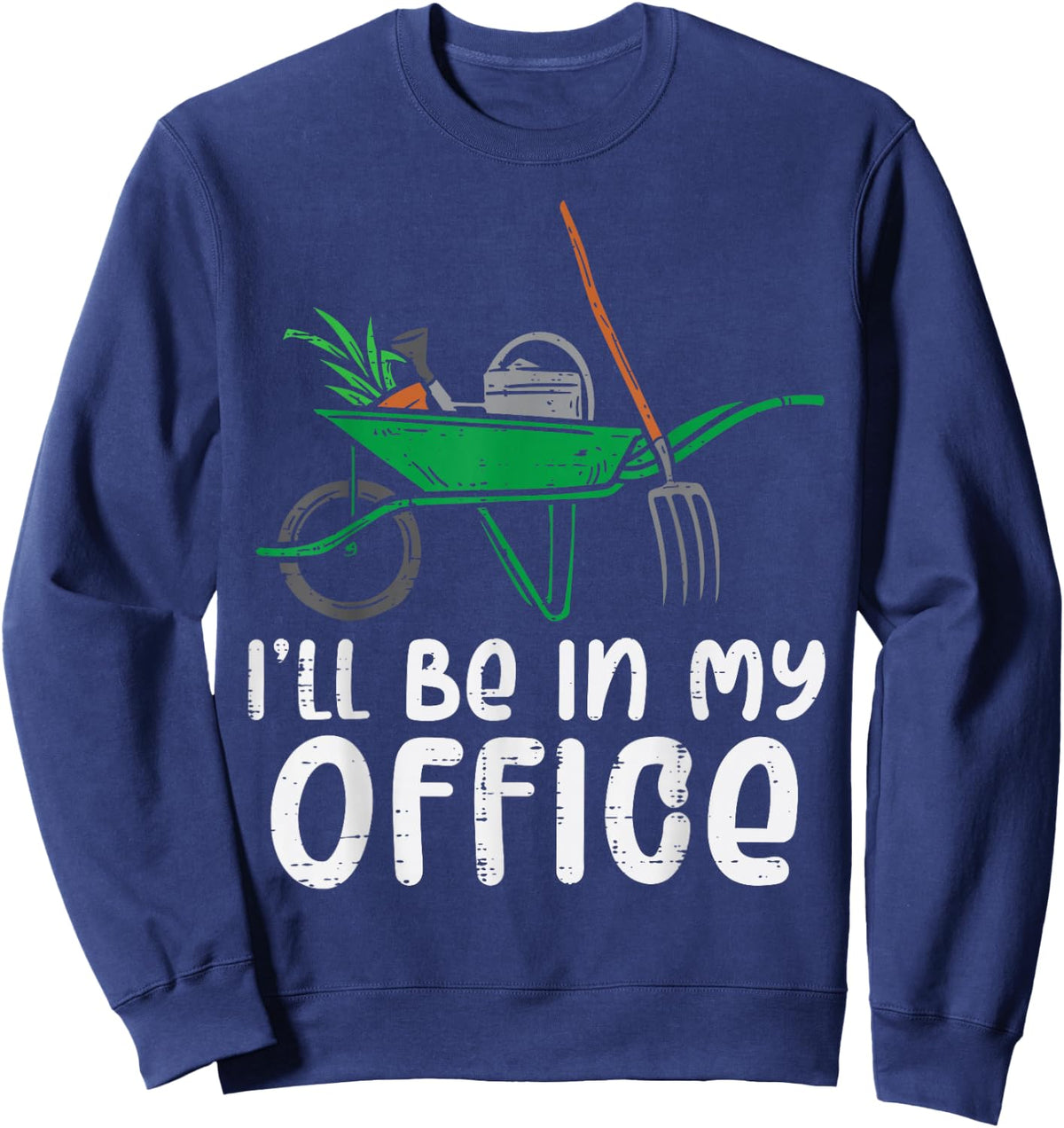 Ill Be In My Office Funny Gardening Landscaping Men Women Sweatshirt - Sweatshirt | Navy
