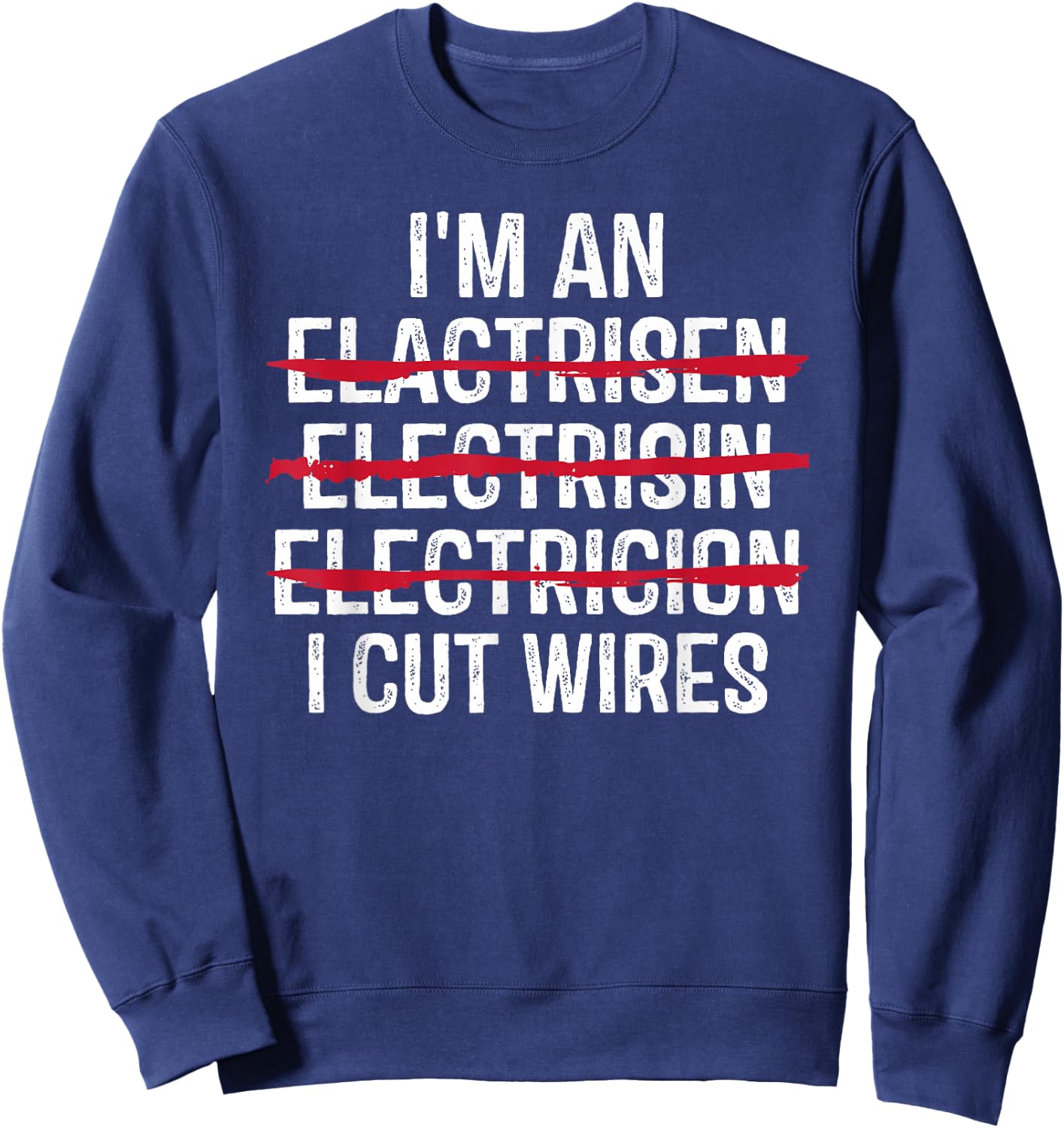 I'm An ... I Cut Wires Funny Electrician Sweatshirt - Sweatshirt | Navy