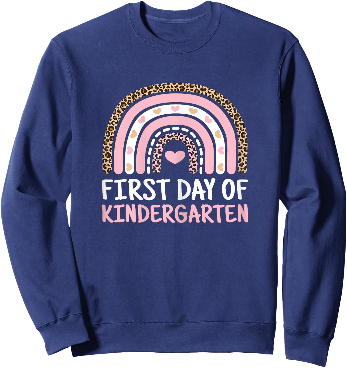 First Day Of Kindergarten Rainbow Teacher Women Girls Kids Sweatshirt - Sweatshirt | Navy