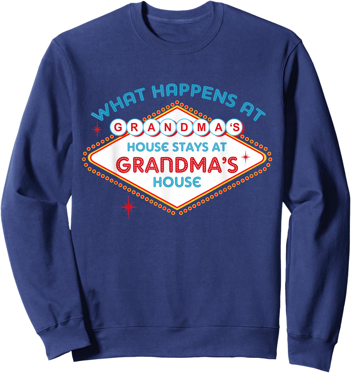 What Happens At Grandma's House, Stays At Grandma's House Sweatshirt - Sweatshirt | Navy