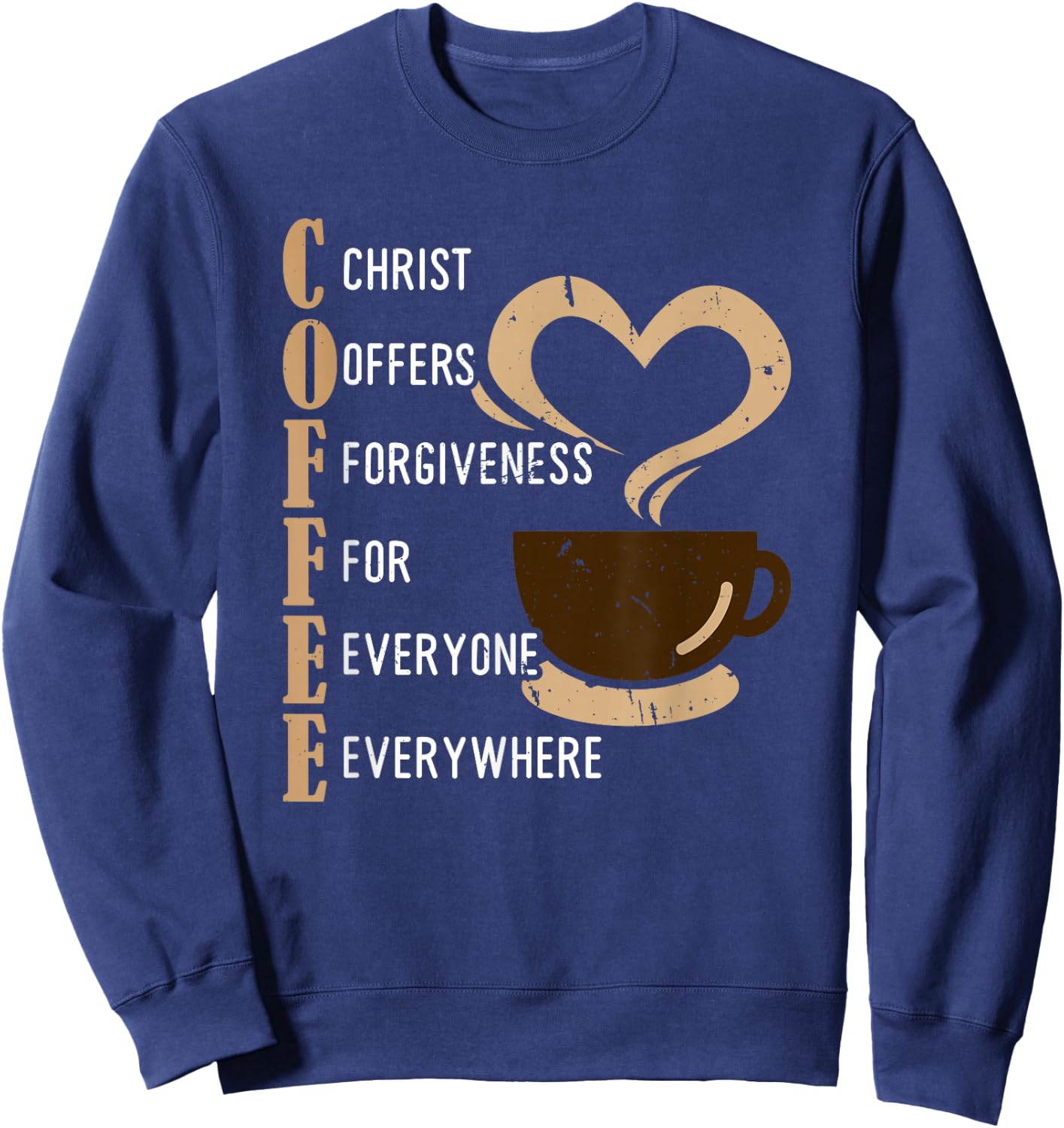 Coffee Christ Offers Forgiveness For Everyone Everywhere Sweatshirt - Sweatshirt | Navy