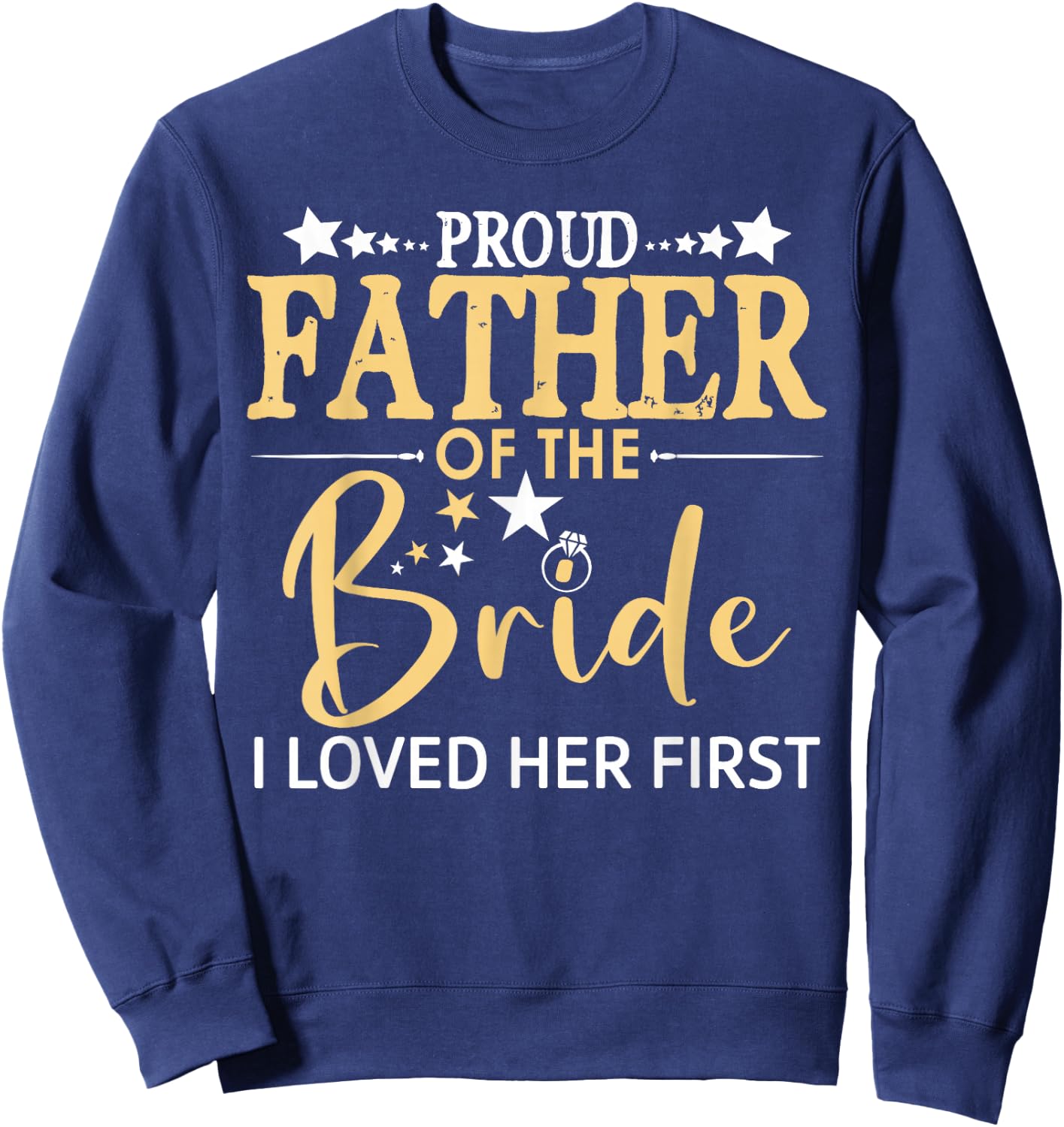 Proud Father of the Bride I Loved Her First Daughter Wedding Sweatshirt - Sweatshirt | Navy