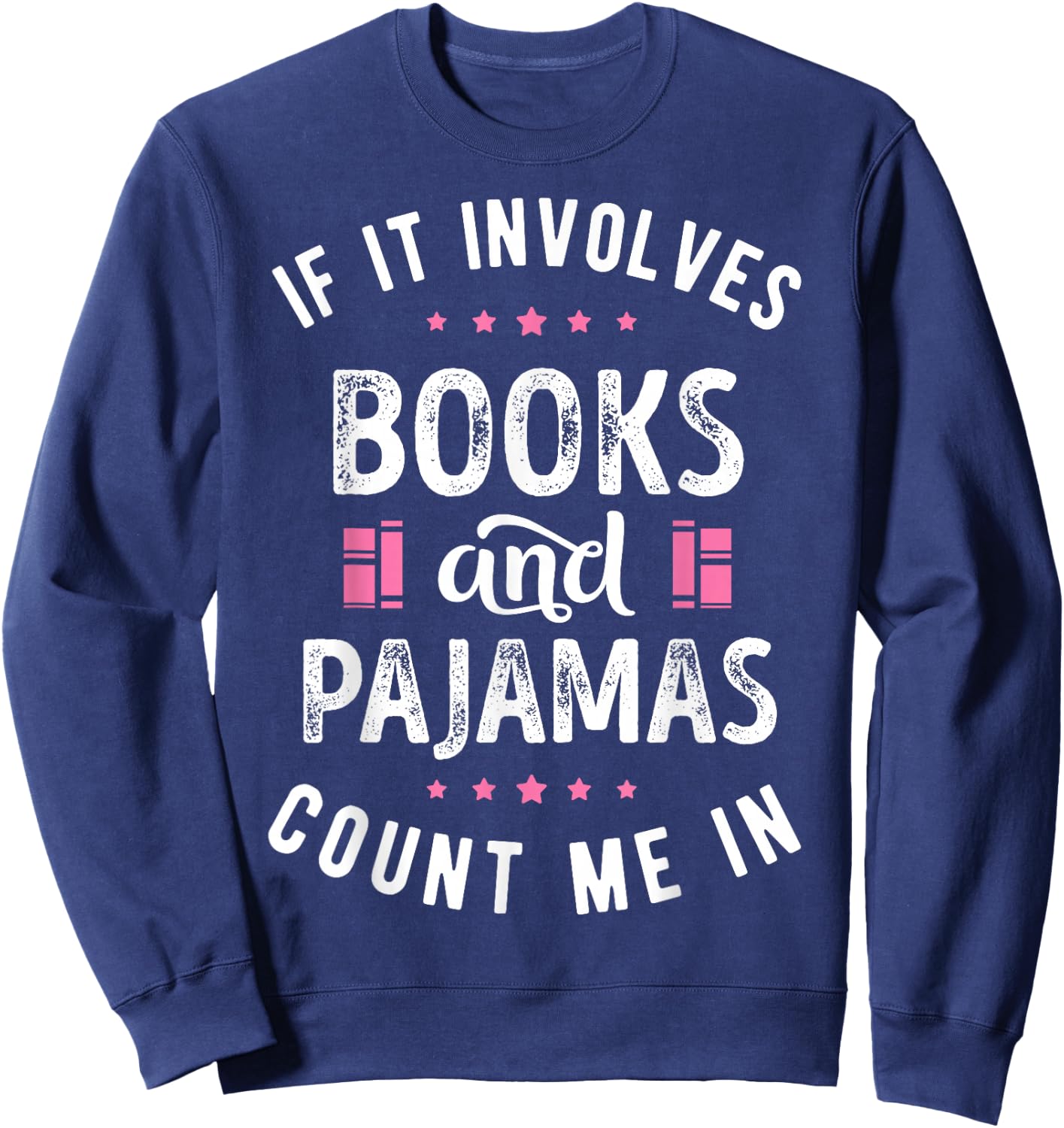 If It Involves Books and Pajamas Book Lover Nerd Women Men Sweatshirt - Sweatshirt | Navy