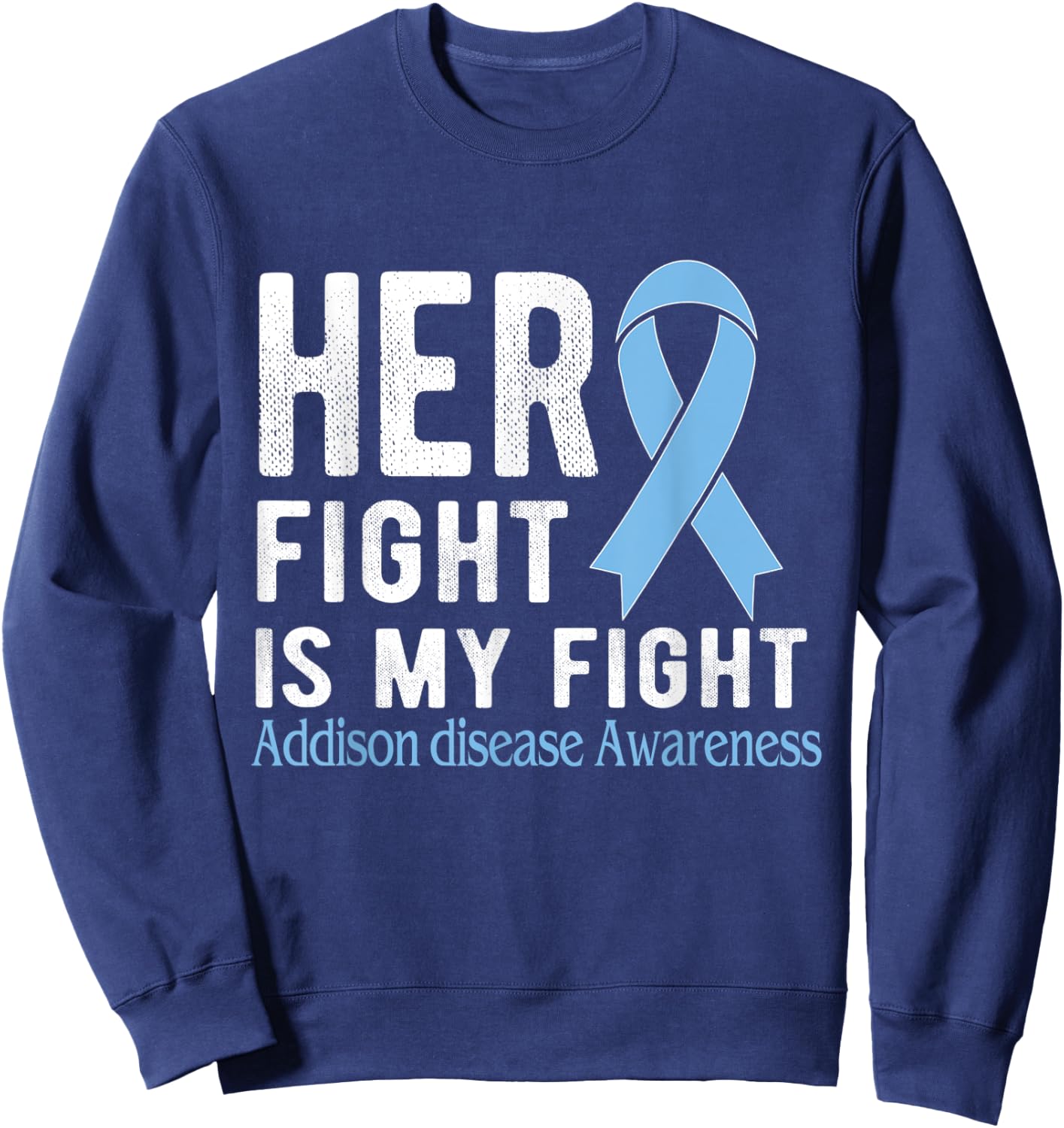 Her fight is my fight Addison Disease Sweatshirt - Sweatshirt | Navy