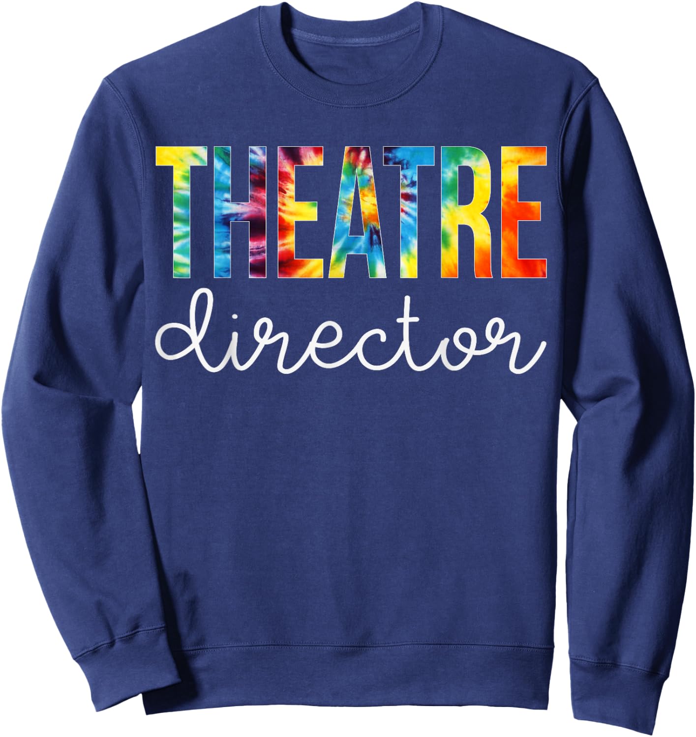 Theatre Director Tie Dye Appreciation Day Back To School Sweatshirt - Sweatshirt | Navy