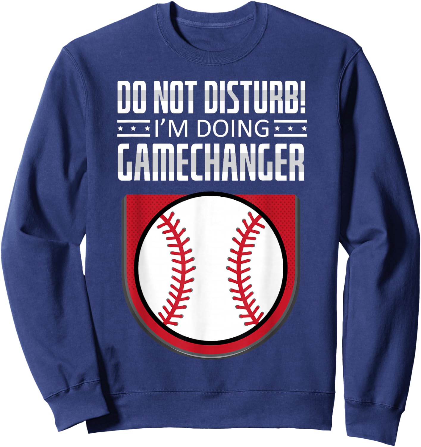 Do Not Disturb Im Doing Gamechanger Funny Baseball Player Sweatshirt - Sweatshirt | Navy