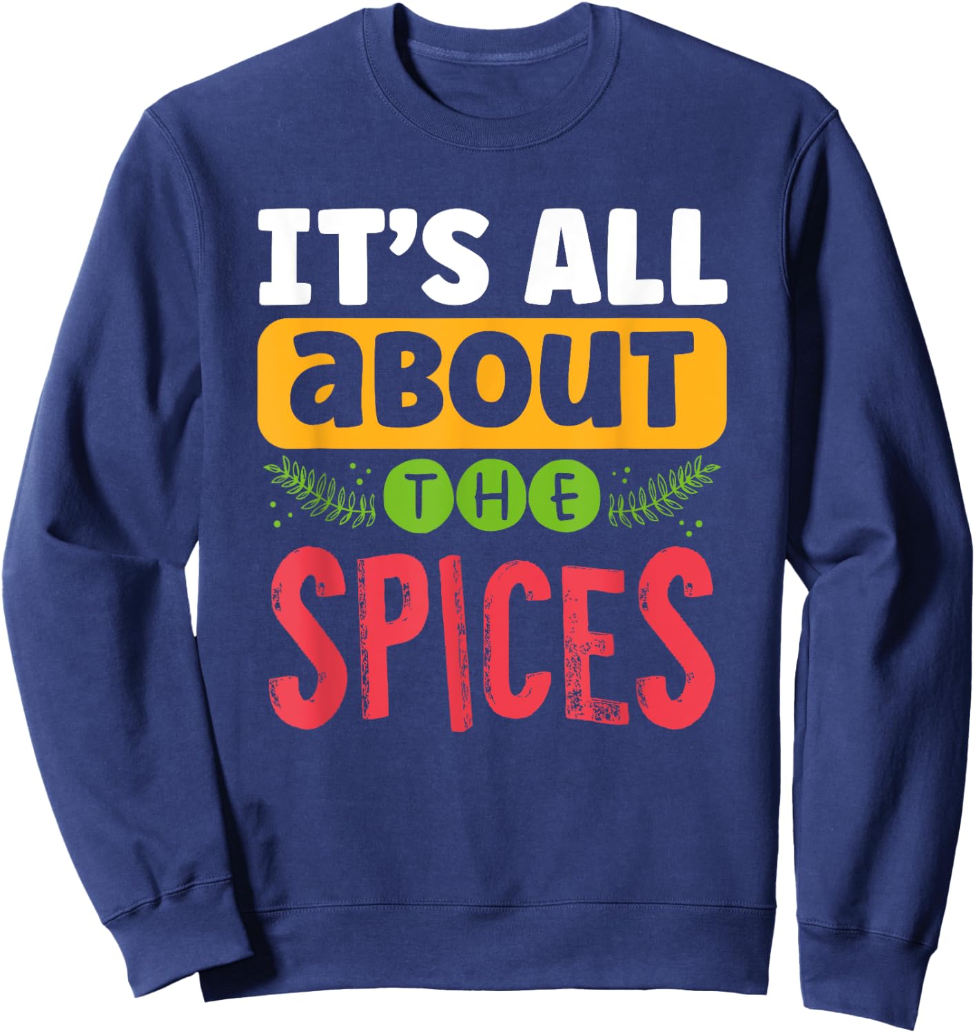It’s All About the Spices Chef Culinary Student Cook Season Sweatshirt - Sweatshirt | Navy
