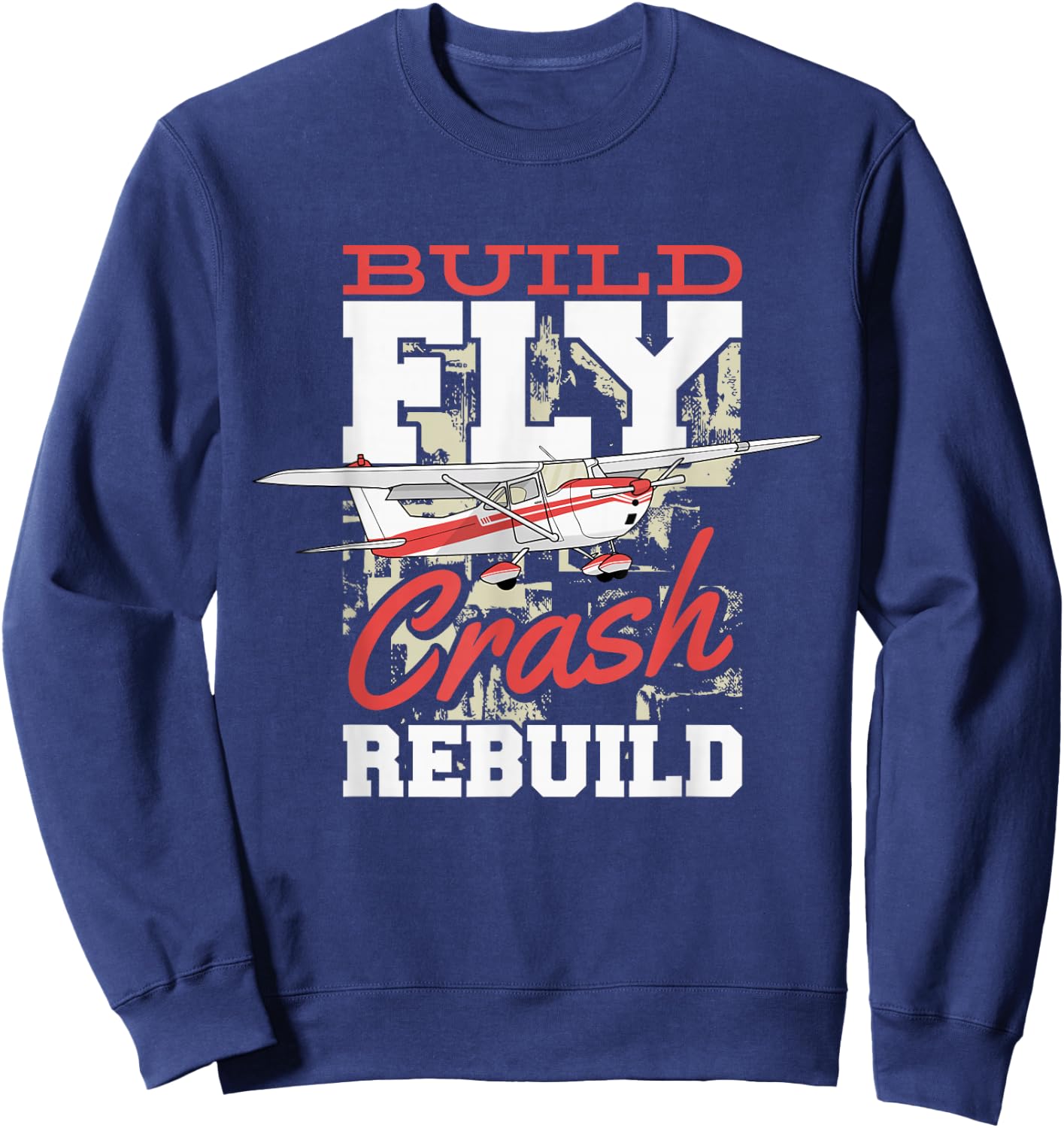 Build Fly Crash Rebuild Rc Pilot, Model Aircraft Pilot Sweatshirt - Sweatshirt | Navy