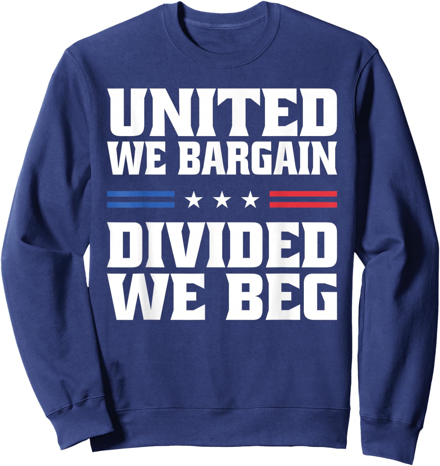 United We Bargain Divided We Beg Labor Union Workers Sweatshirt - Sweatshirt | Navy