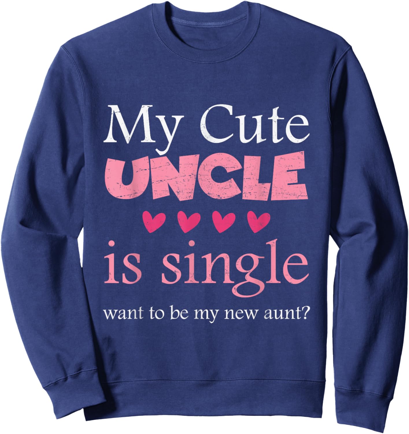 My Cute uncle is single, want to be my new aunt? Funny Sweatshirt - Sweatshirt | Navy