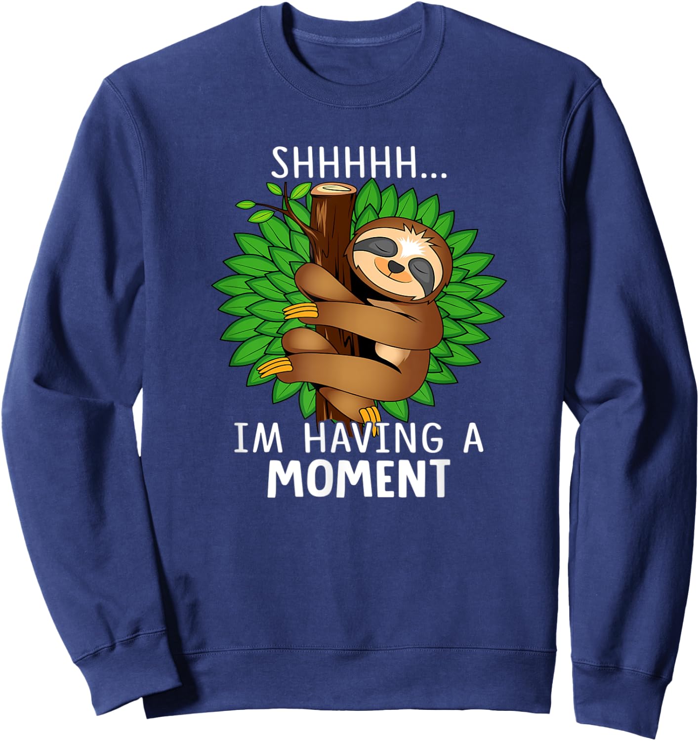 Shhhhh I'm Having a Moment Funny Sloth Sweatshirt - Sweatshirt | Navy