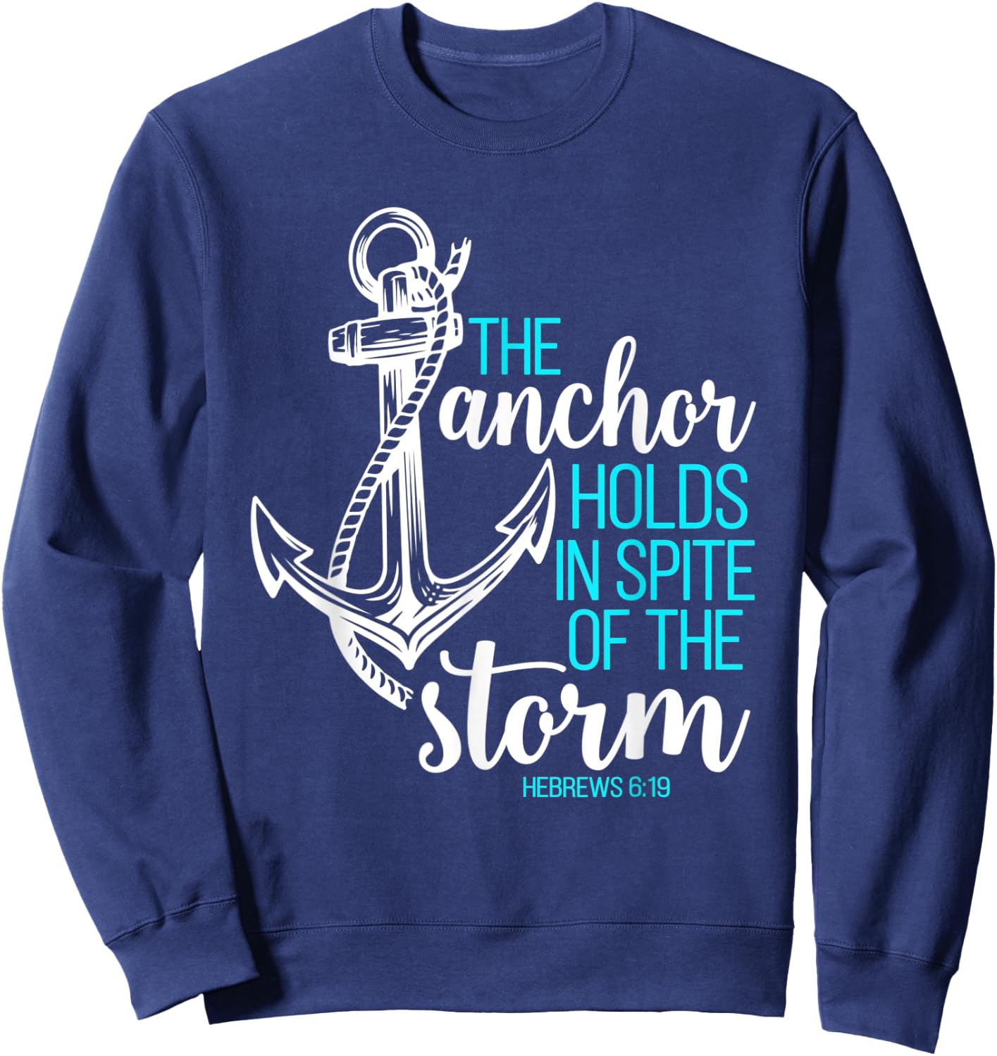Hebrews 6:19 - The Anchor Holds in Spite of the Storm Sweatshirt - Sweatshirt | Navy