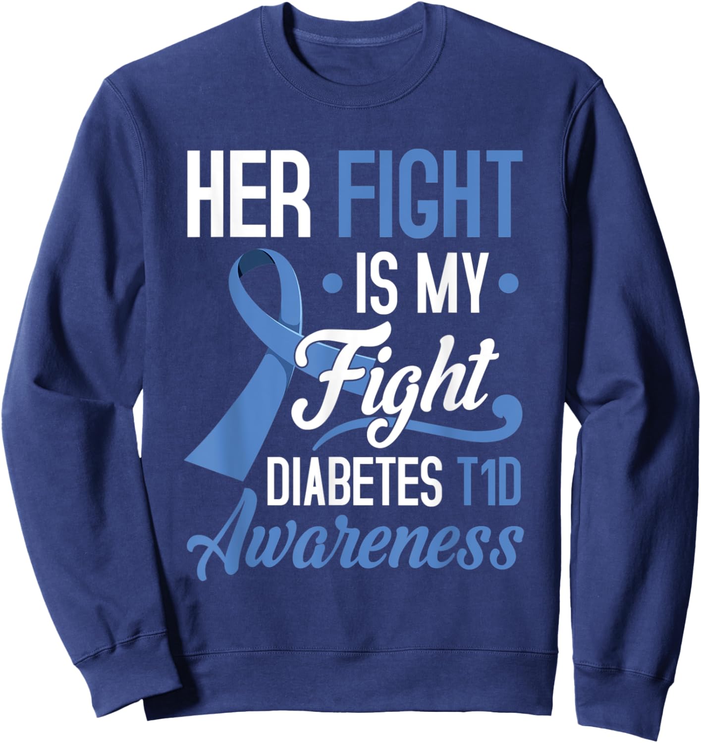 Her Fight Is My Fight Diabetes T1D Awareness Type 1 Gift Sweatshirt - Sweatshirt | Navy