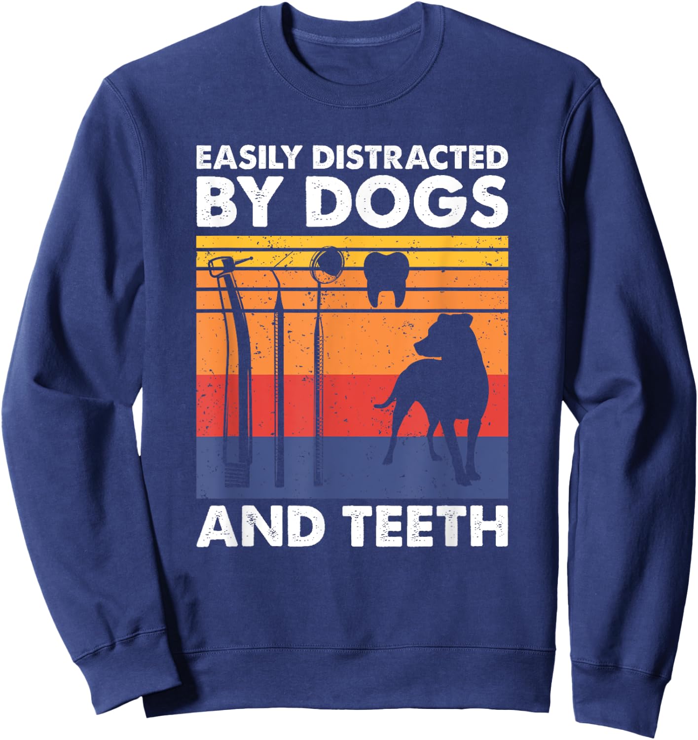 Easily Distracted By Teeth and Dogs, Funny Dentist Sweatshirt - Sweatshirt | Navy