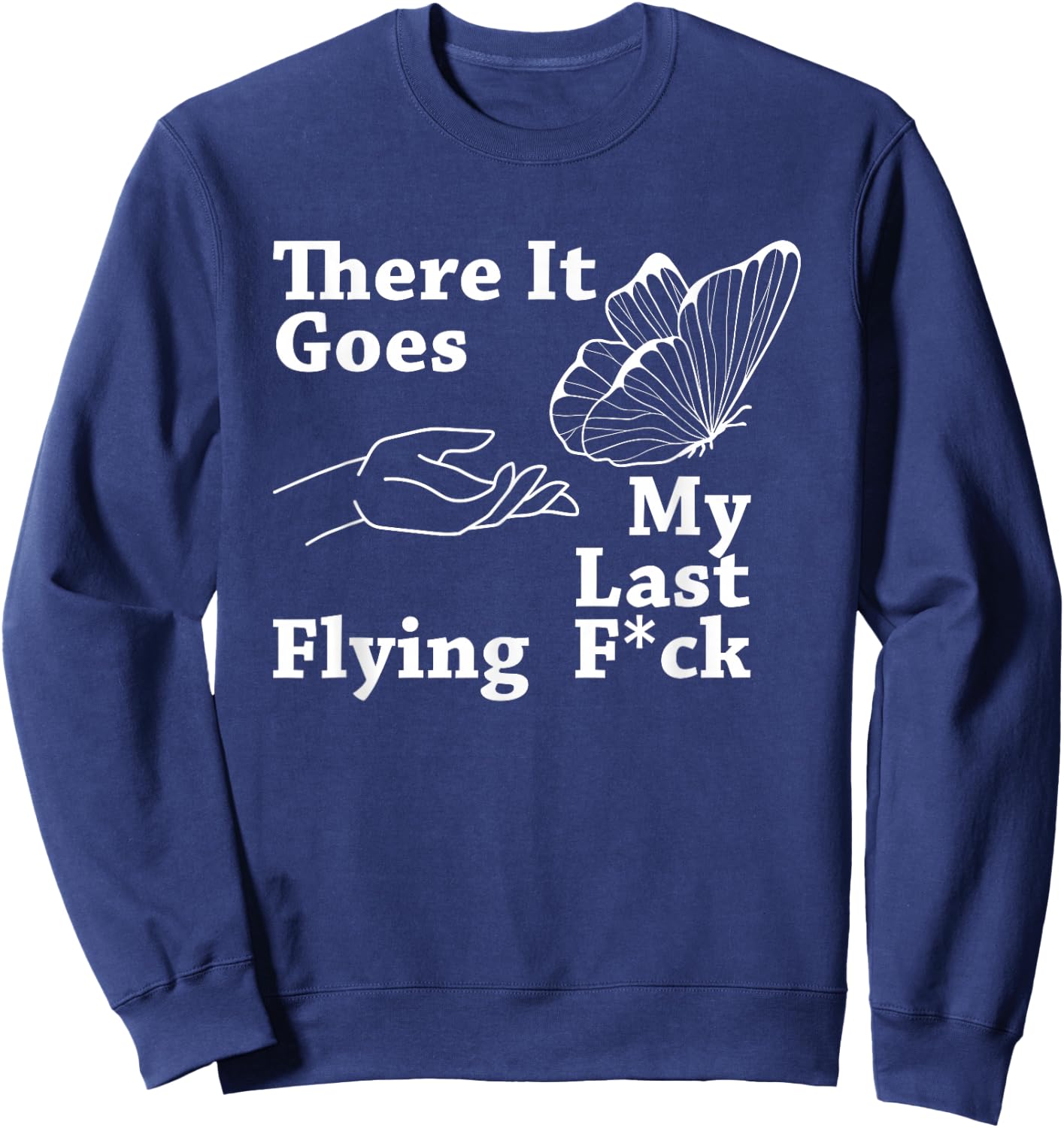 There it goes My Last Flying F Sarcastic Gift Sweatshirt - Sweatshirt | Navy