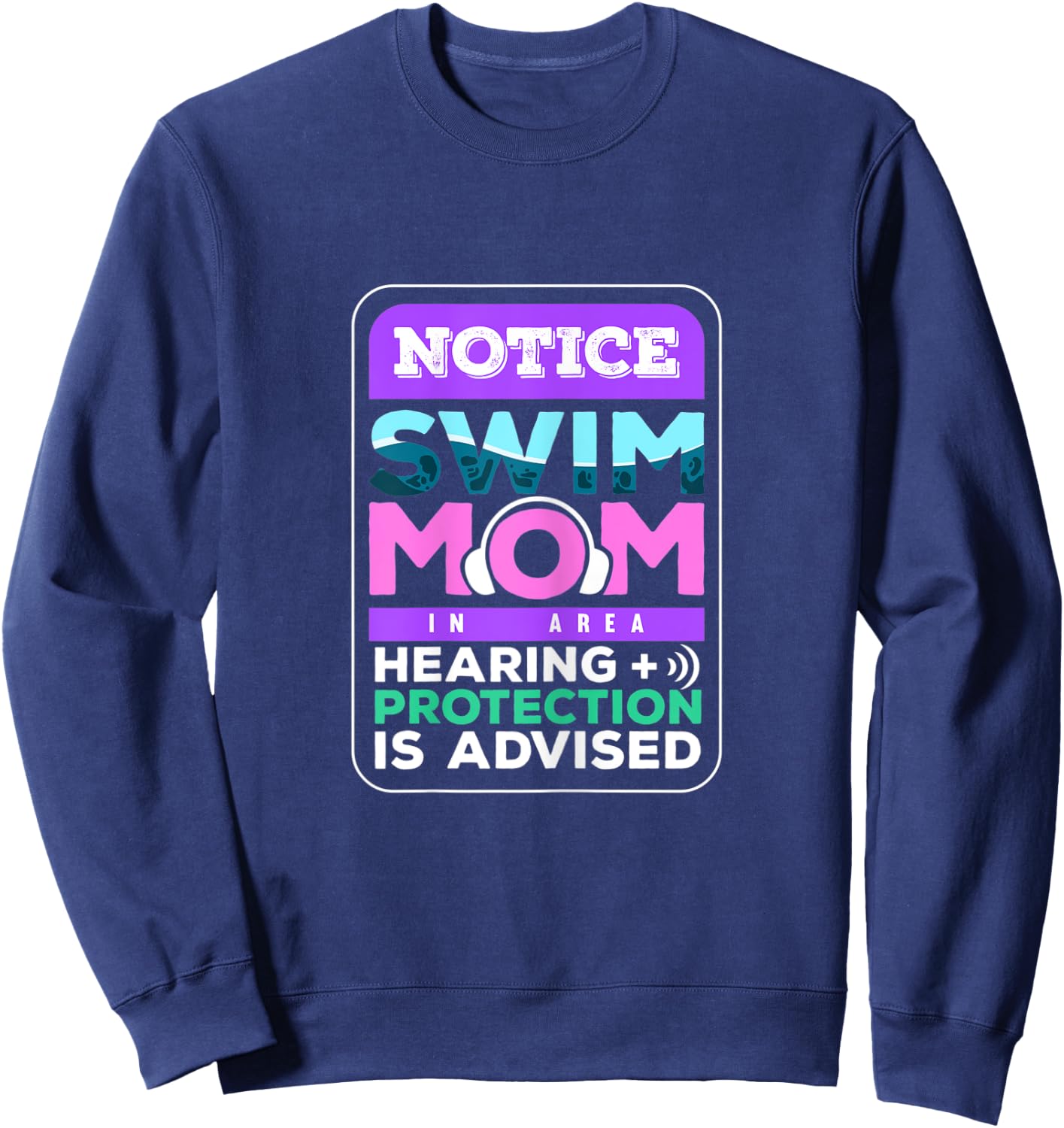 Notice Swim Mom In Area Hearing + Protection Is Advised Sweatshirt - Sweatshirt | Navy