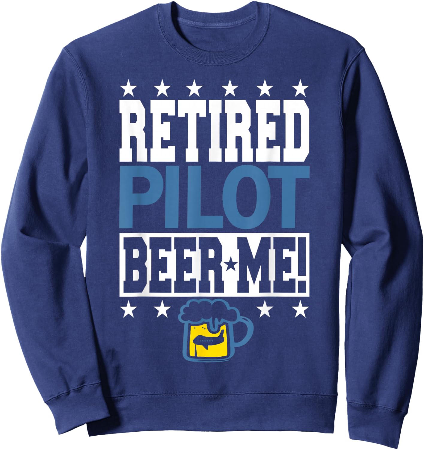 RETIRED PILOT BEER ME! Funny Pilot Retirement Sweatshirt - Sweatshirt | Navy