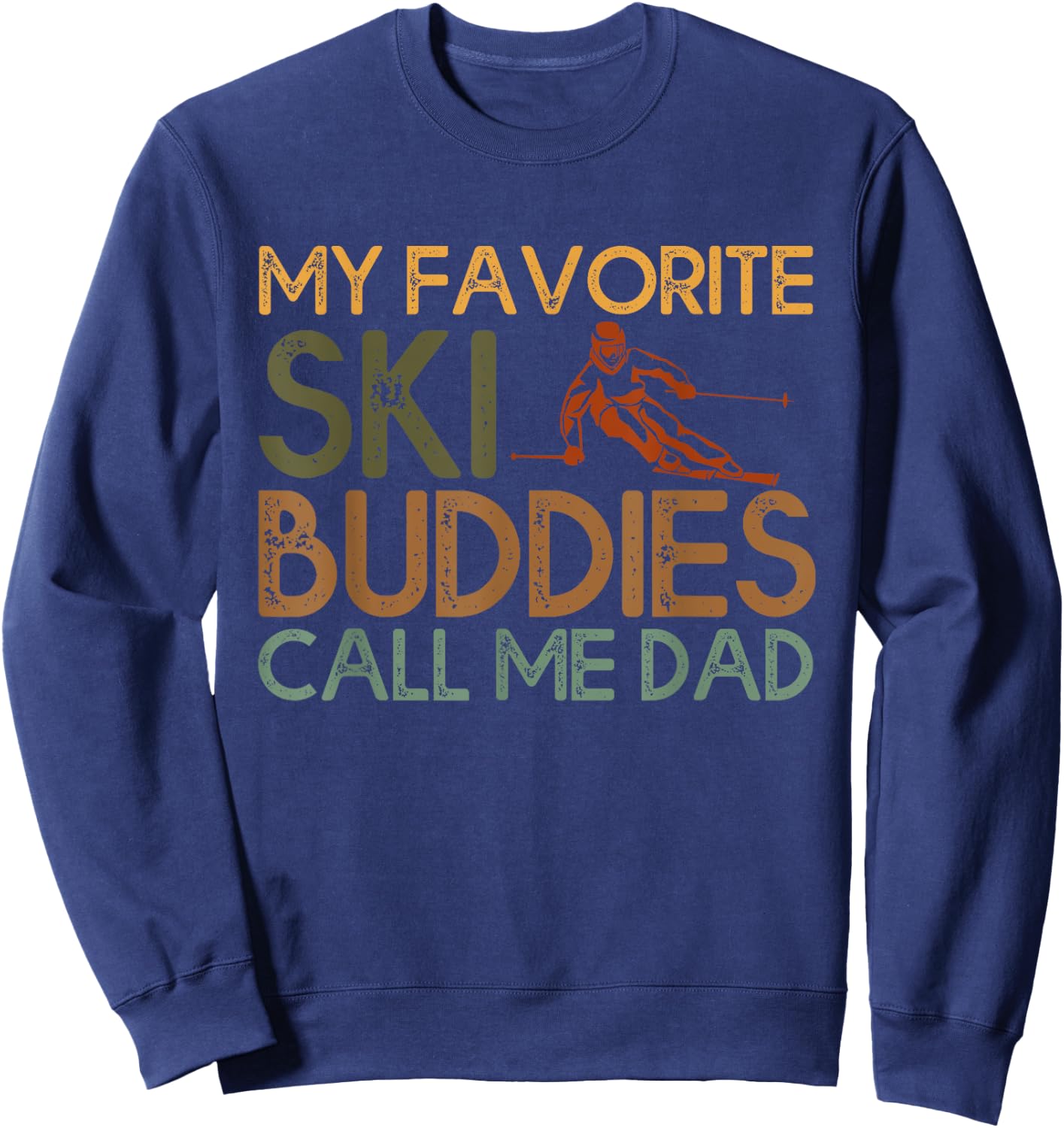 My Favorite Ski buddies call me dad A Cool Ski For Skiers Sweatshirt - Sweatshirt | Navy