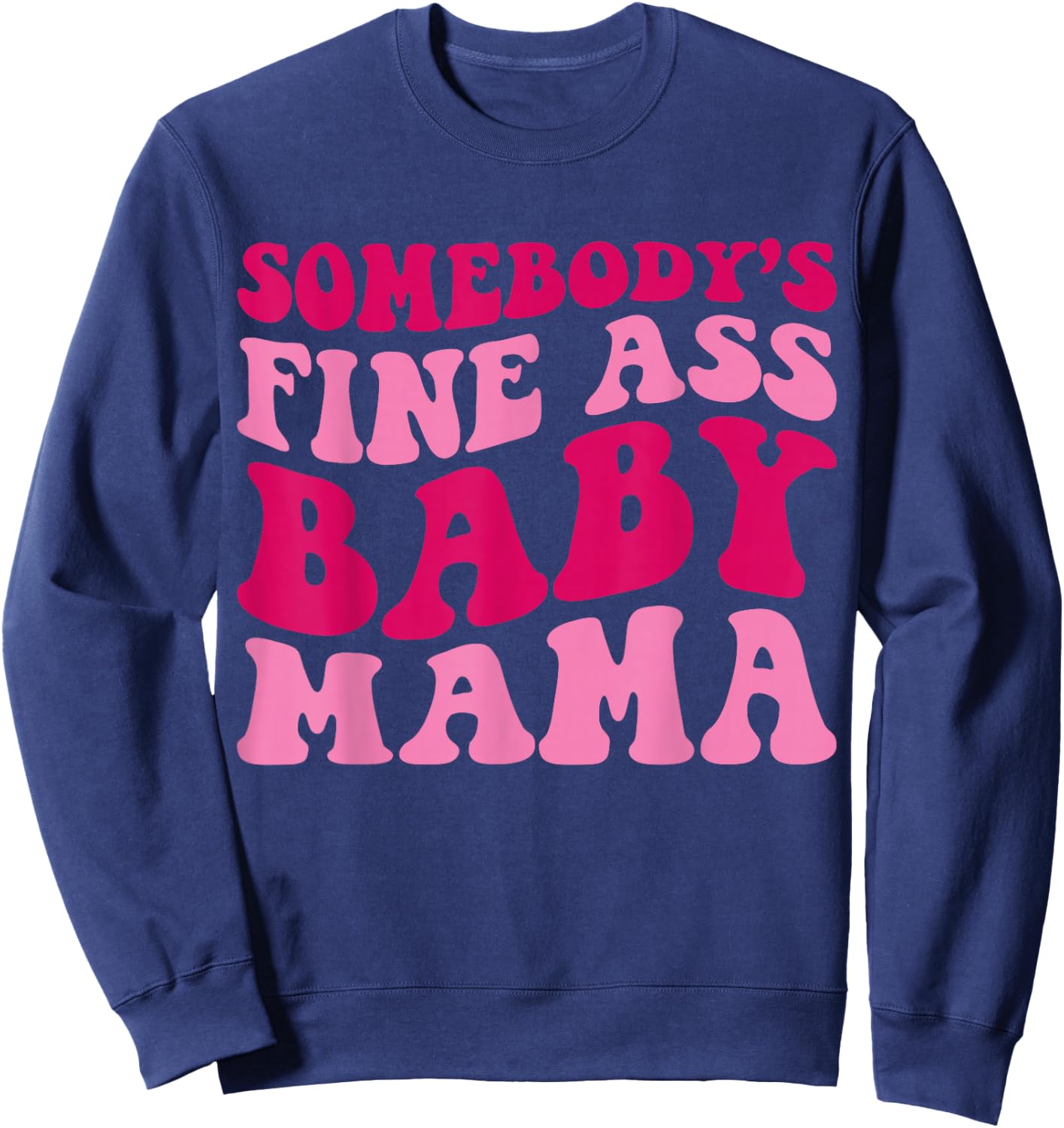 Somebody's Fine Ass Baby Mama Funny Mom Saying Cute Mom Sweatshirt - Sweatshirt | Navy