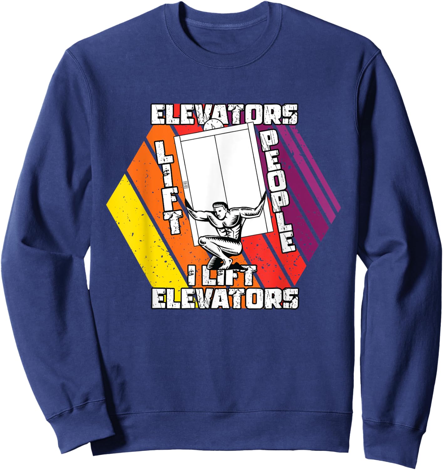 Elevators Lift People I Lift Elevators | Elevator Mechanic Sweatshirt - Sweatshirt | Navy