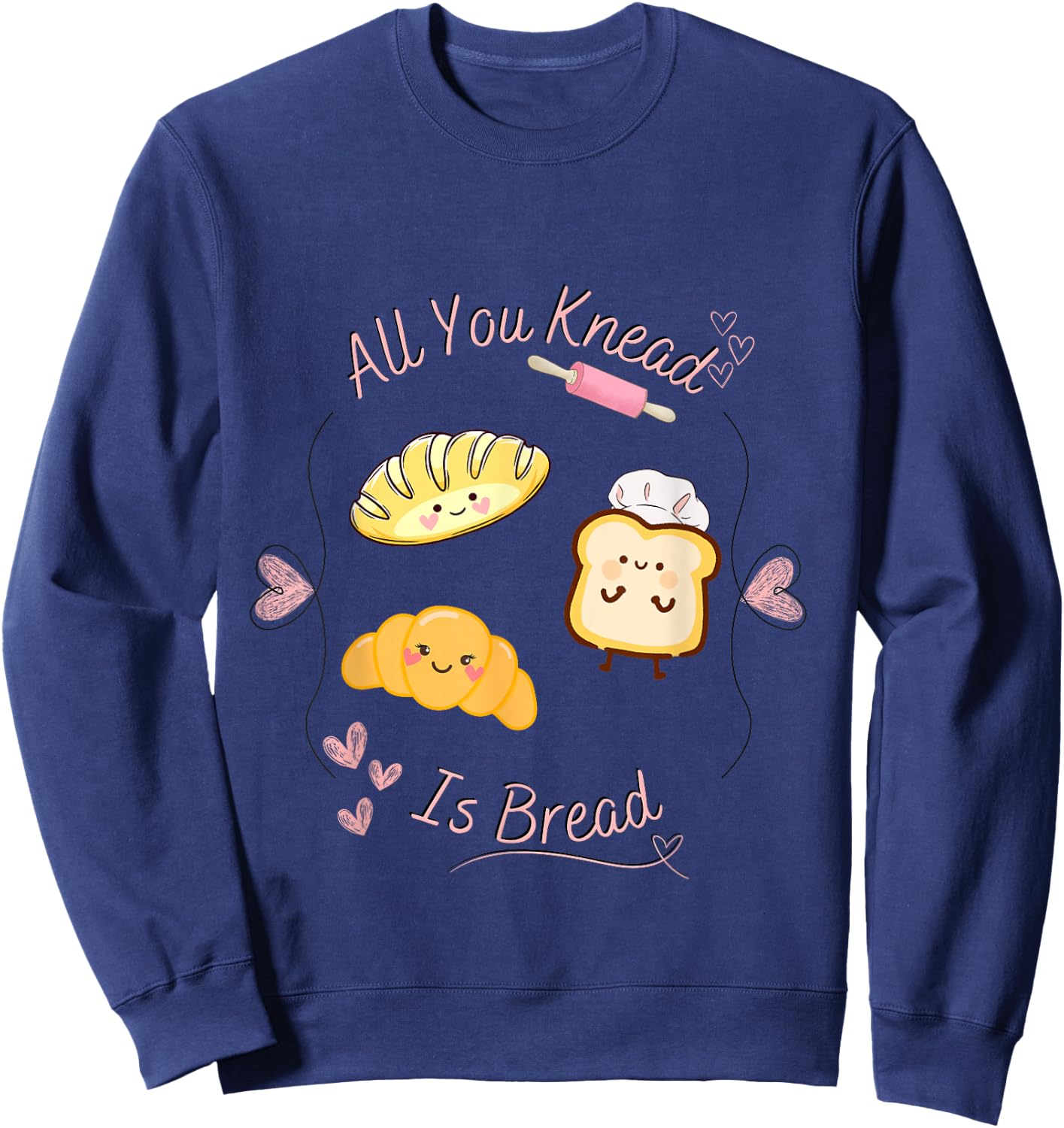All you knead is bread in Kawaii pun aesthetic Sweatshirt - Sweatshirt | Navy