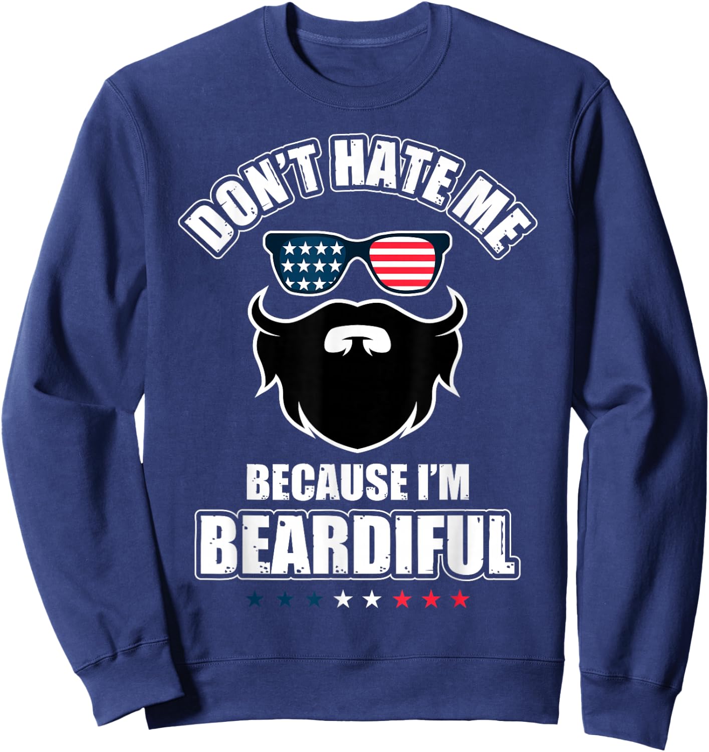 Don't Hate Me Because I'm Beardiful Cool Daddy Beards Party Sweatshirt - Sweatshirt | Navy