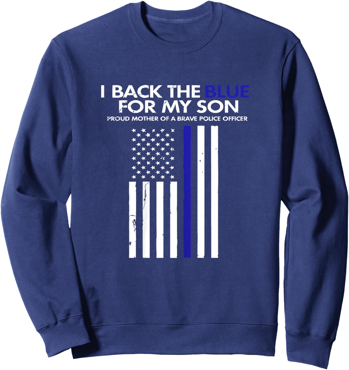I Back The Blue For My Son Thin Blue Line Police Proud Mom Sweatshirt - Sweatshirt | Navy