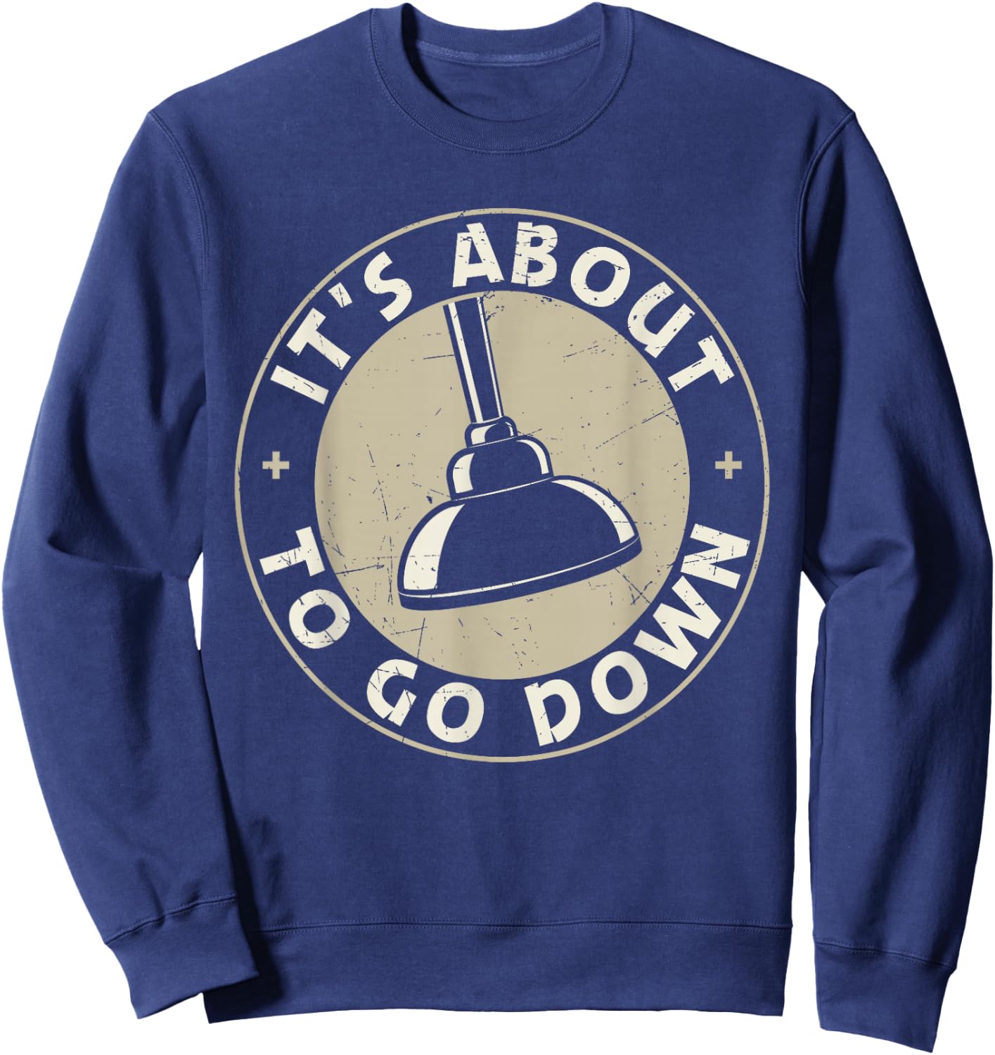 It's About To Go Down Funny Plumber Quote Plumber Tools Sweatshirt - Sweatshirt | Navy