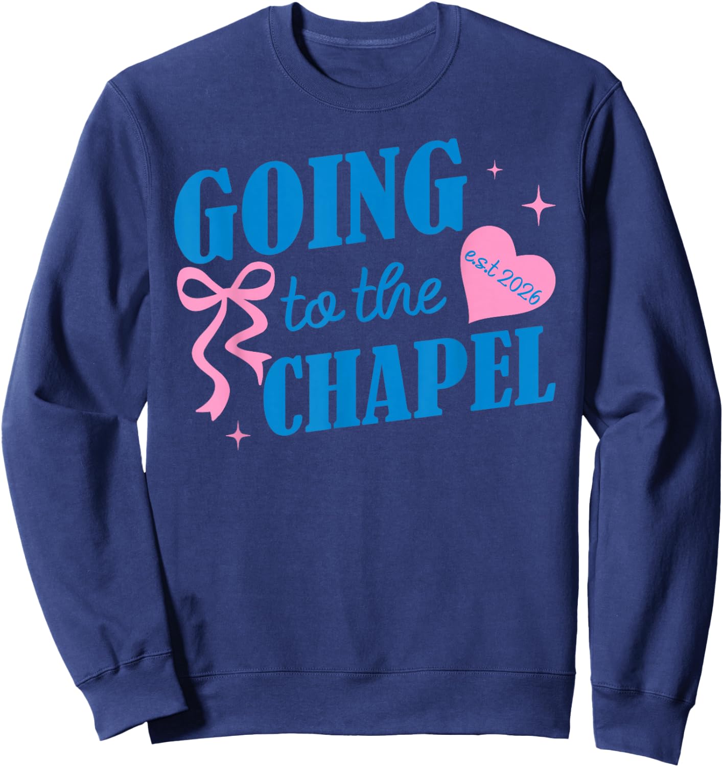 Funny Going to The Chapel We're Gonna Get Married Est 2026 Sweatshirt - Sweatshirt | Navy