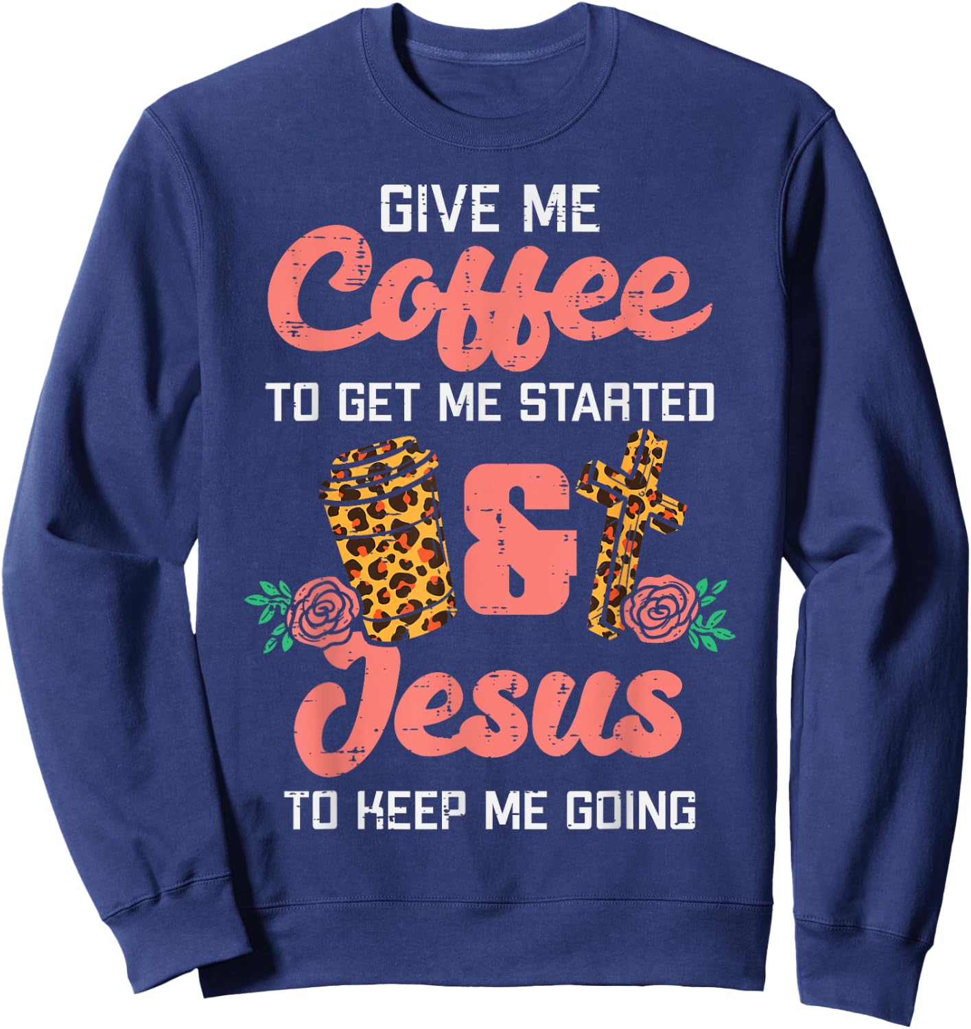 Coffee To Get Started Jesus Keep Going Christian Men Women Sweatshirt - Sweatshirt | Navy
