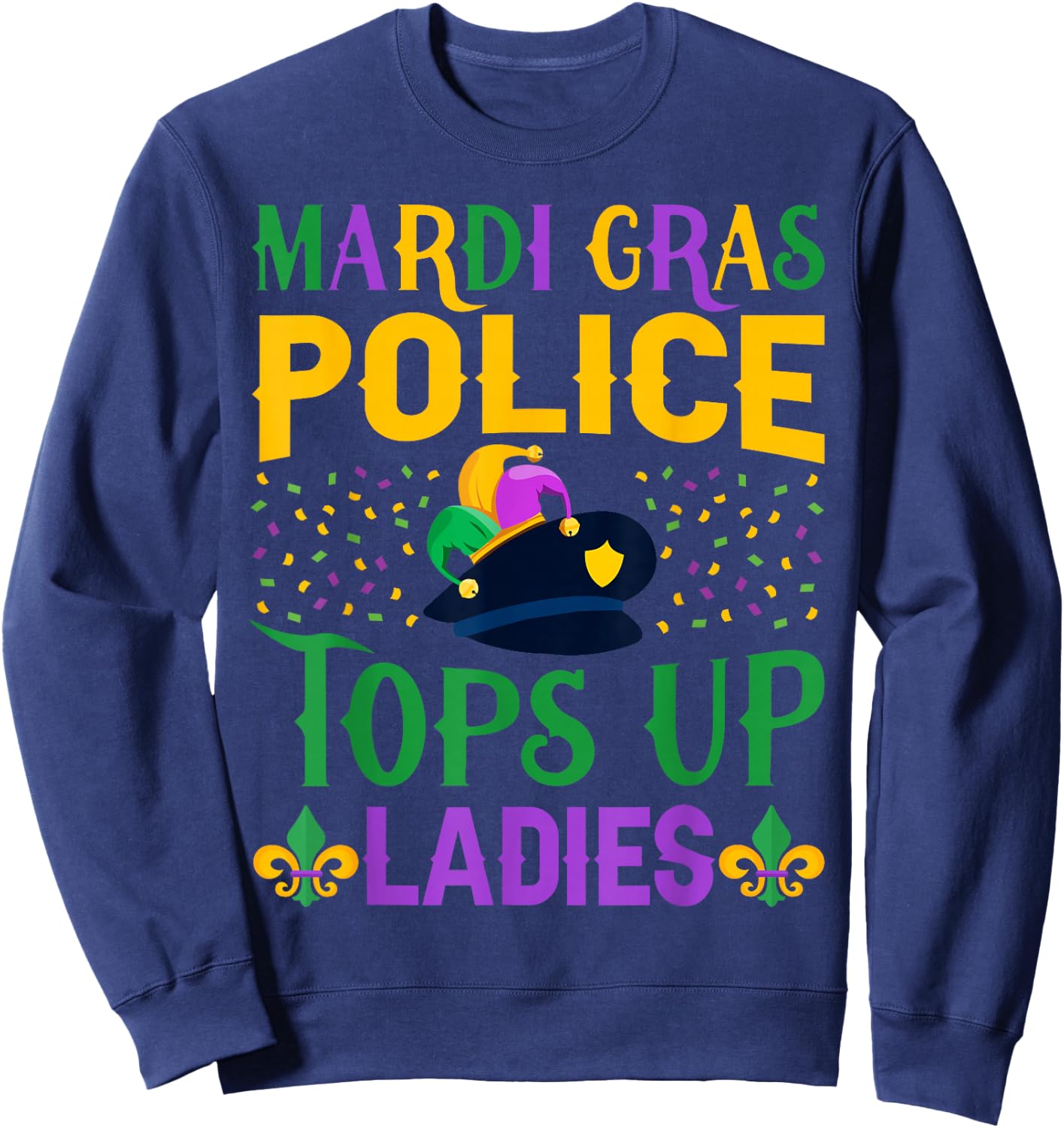 Funny Mardi Gras Police Tops Up Ladies NOLA Party Parade Sweatshirt - Sweatshirt | Navy