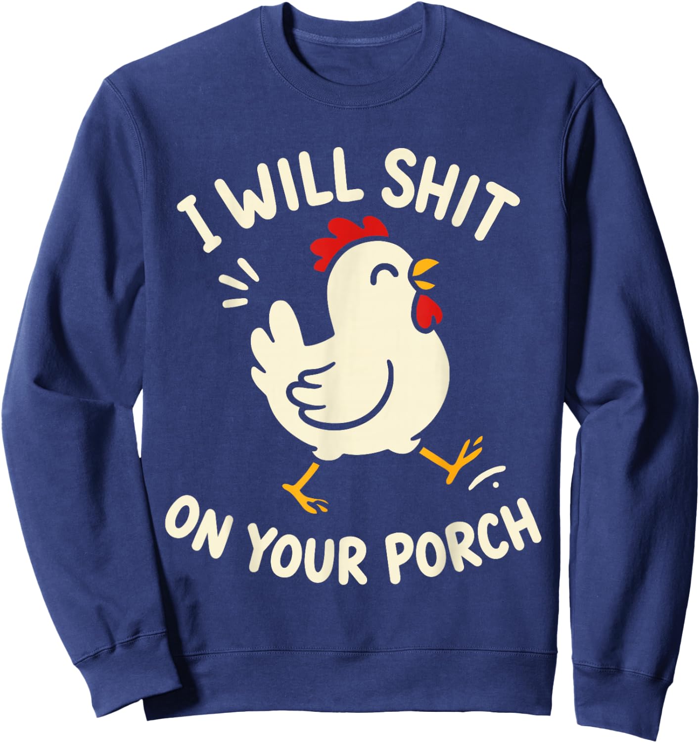 I Will Shit On Your Porch Funny Cute Chicken Lovers Farmers Sweatshirt - Sweatshirt | Navy
