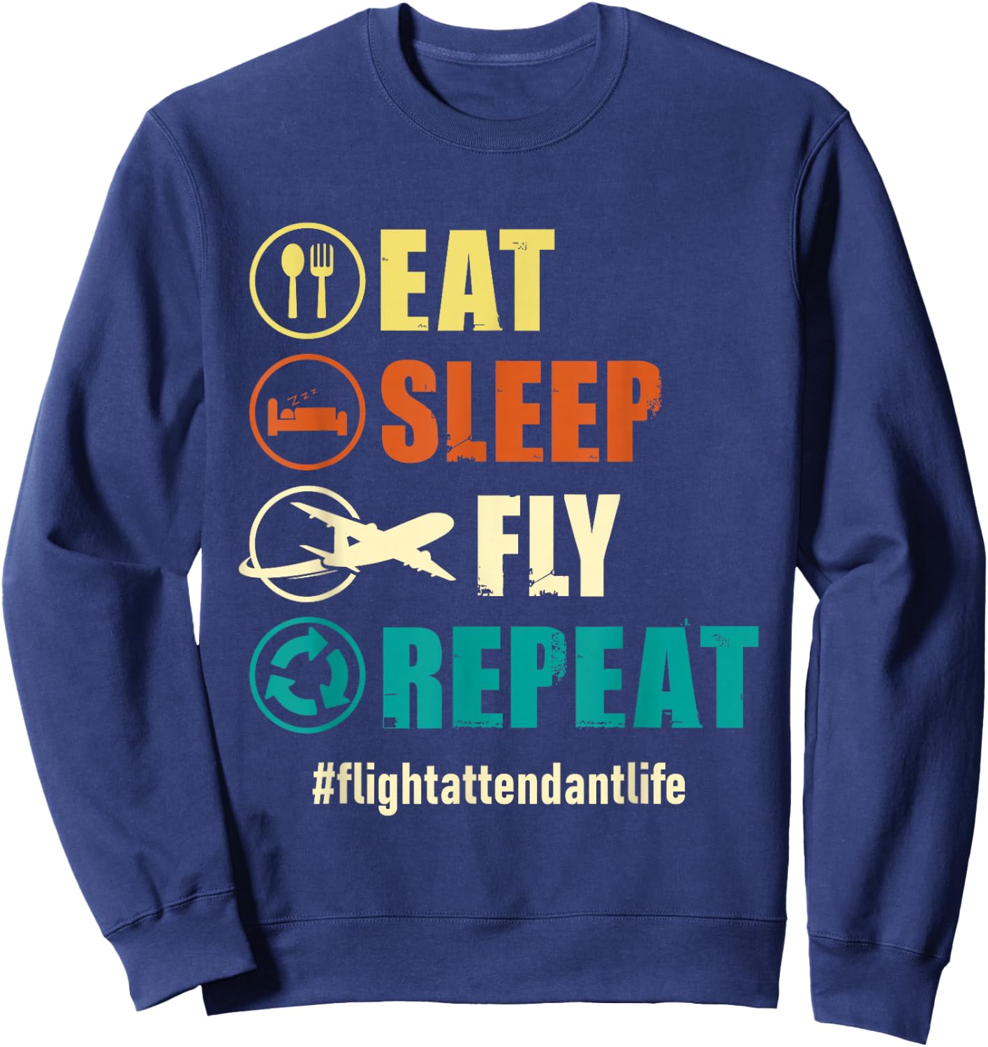 Eat Sleep Fly Repeat - Flight Attendant Life Steward Pilot Sweatshirt - Sweatshirt | Navy