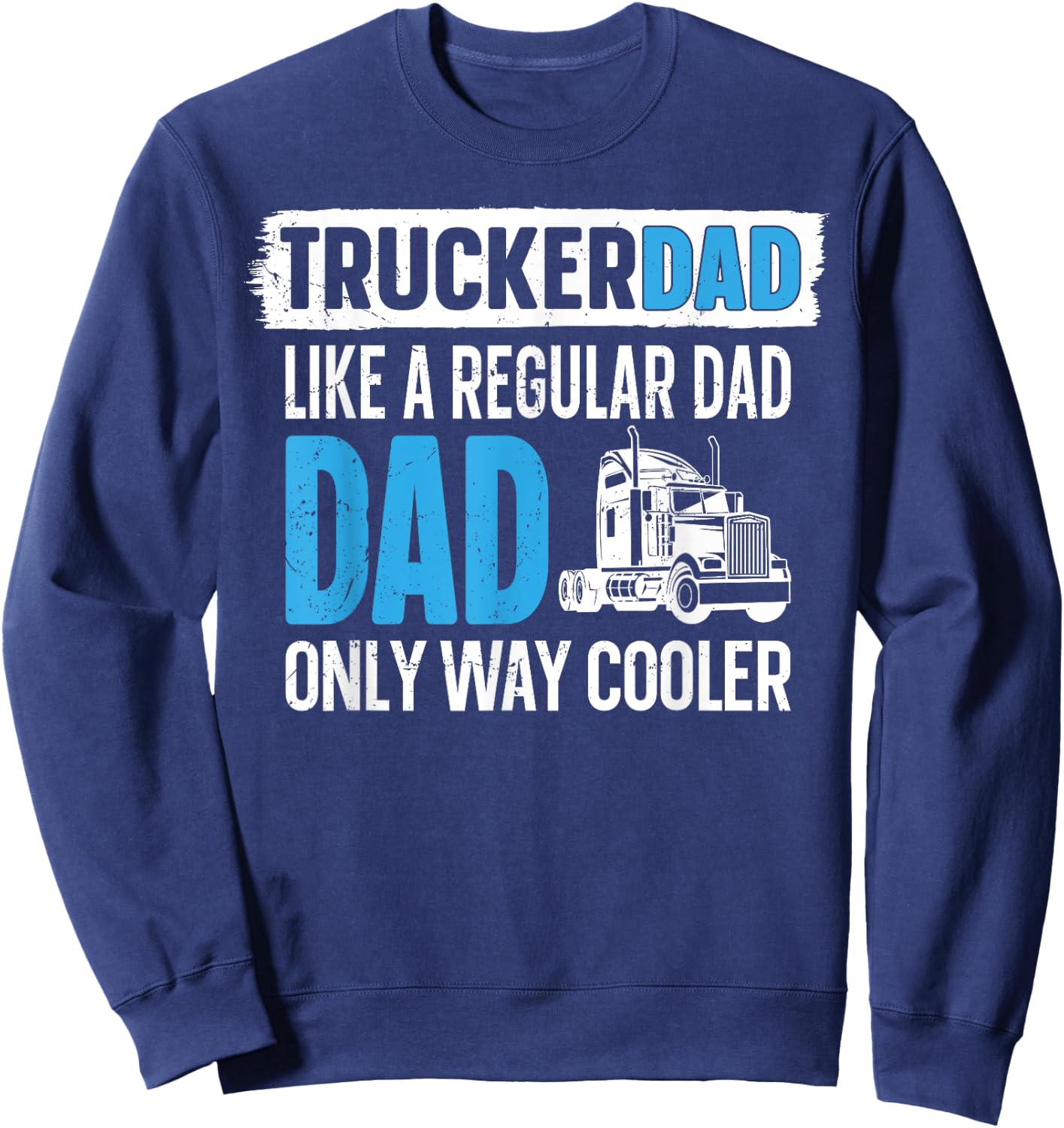 Trucker Truck Driver Dad Father Vintage Trucker Dad Like A Sweatshirt - Sweatshirt | Navy